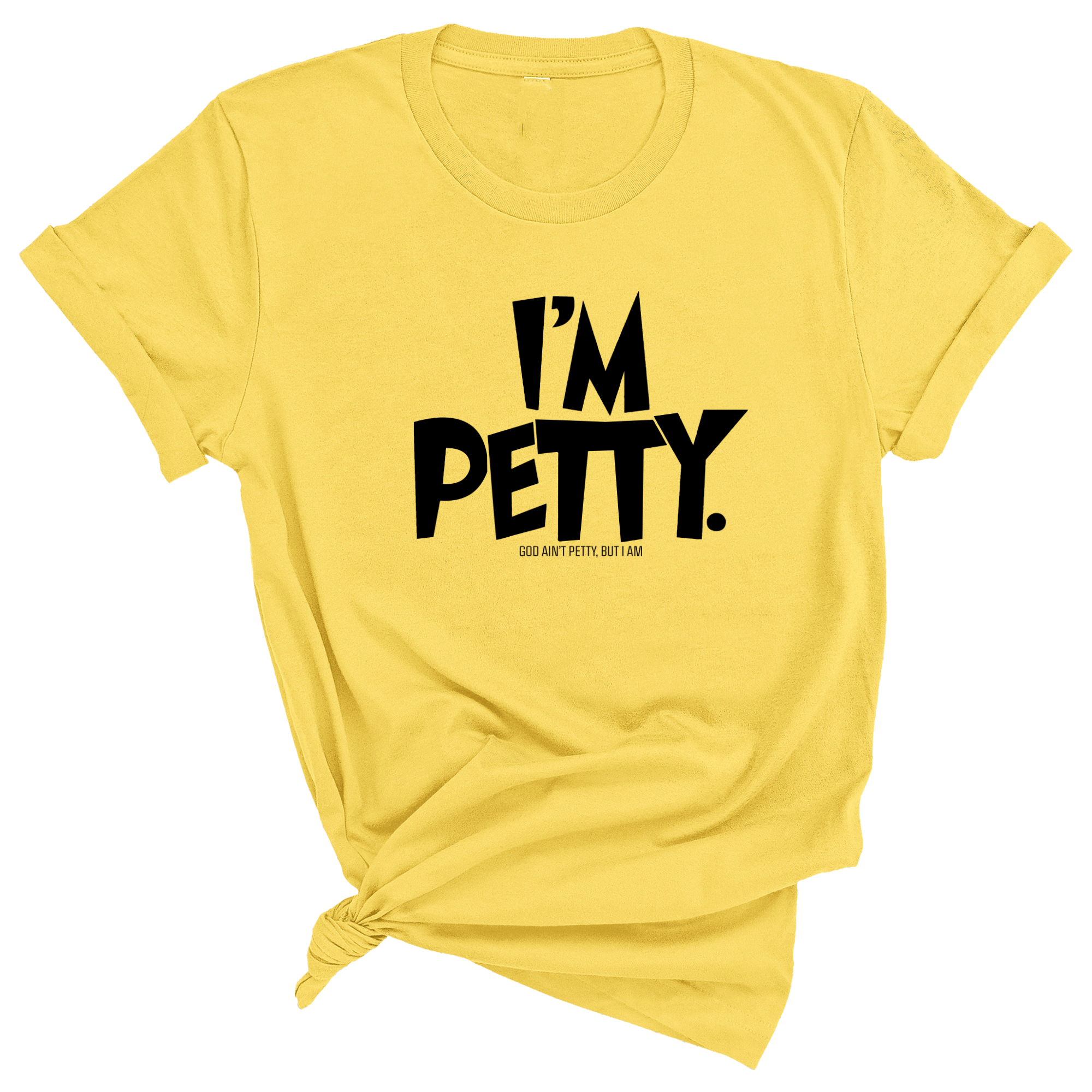 I'm Petty Unisex Tee-T-Shirt-The Original God Ain't Petty But I Am