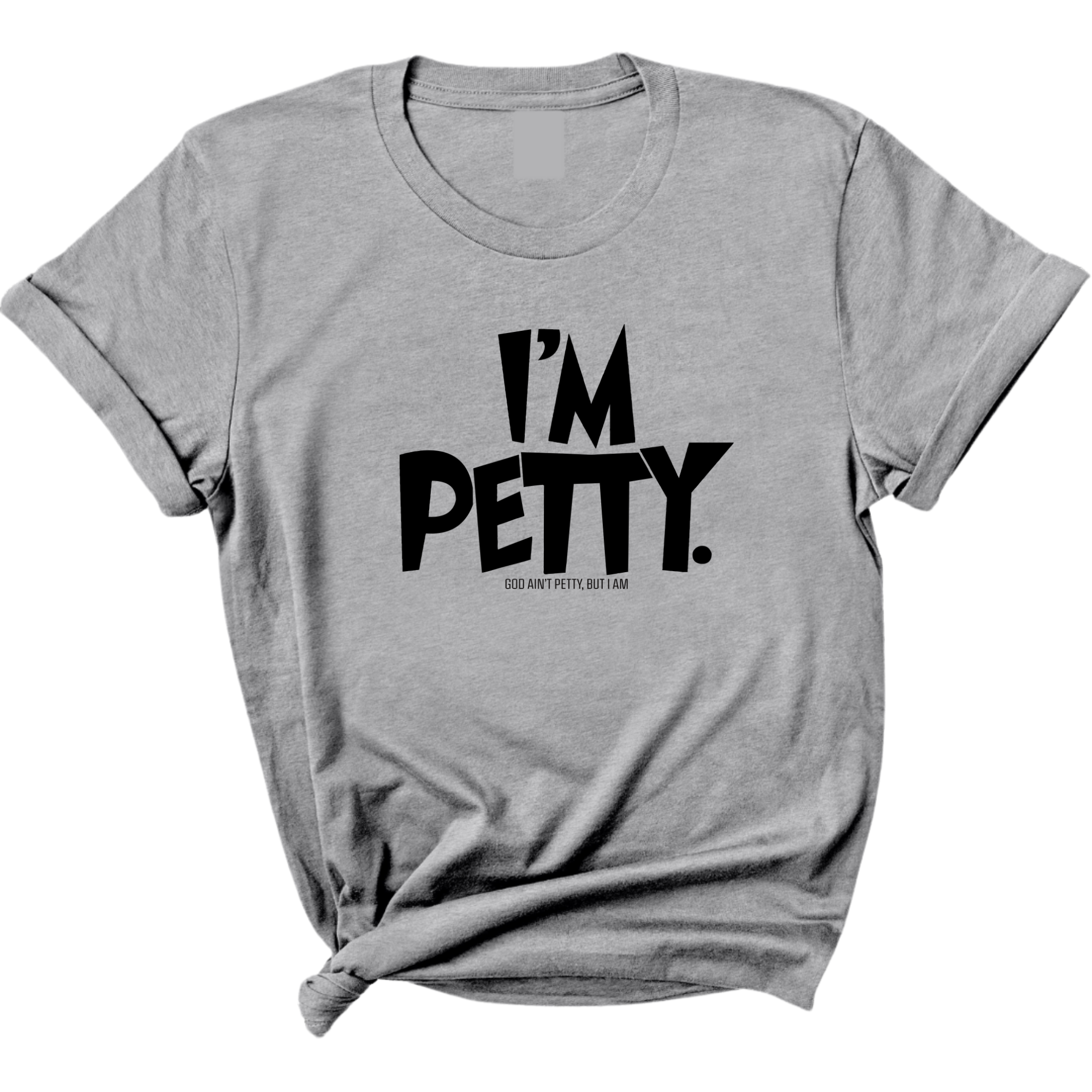 I'm Petty Unisex Tee-T-Shirt-The Original God Ain't Petty But I Am