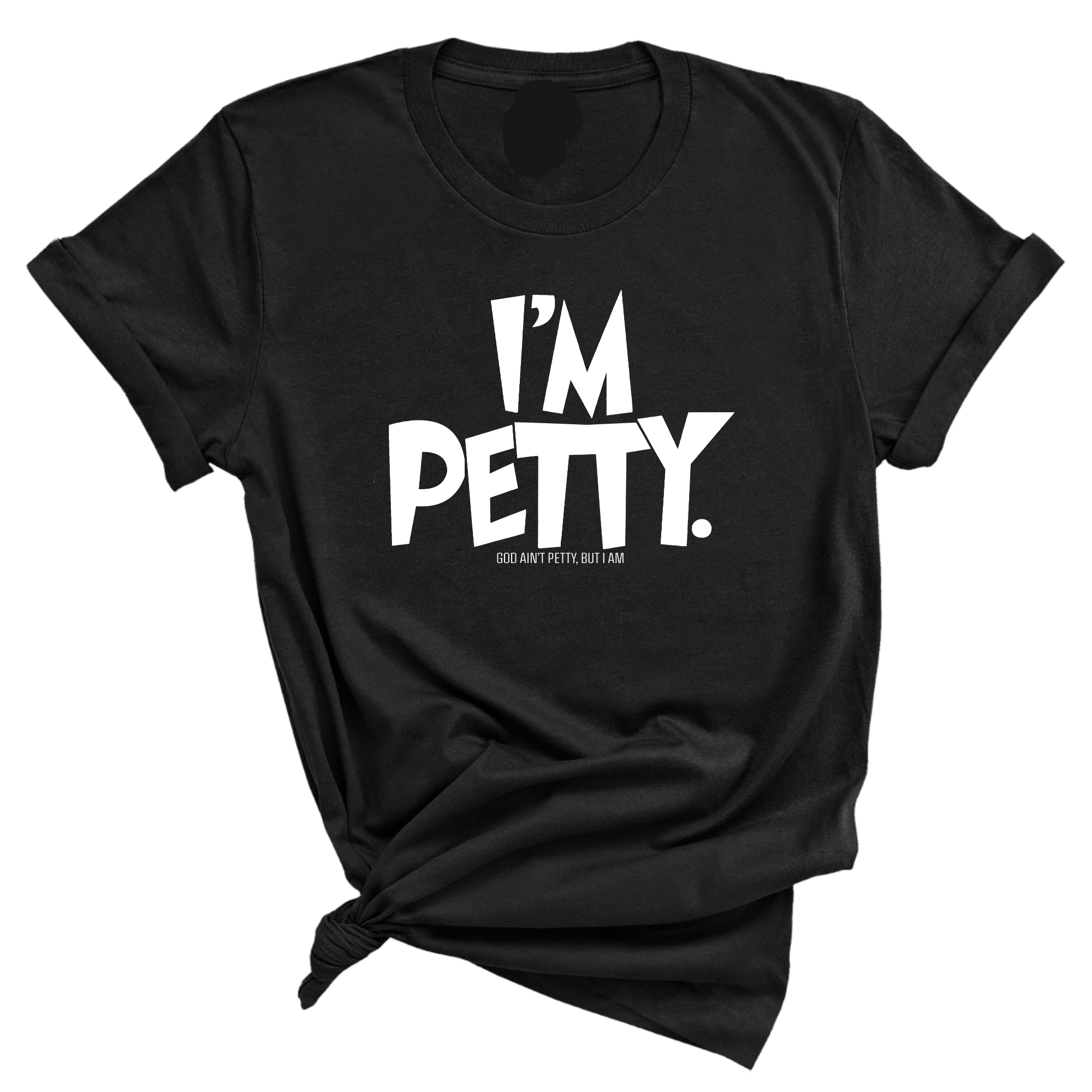 I'm Petty Unisex Tee-T-Shirt-The Original God Ain't Petty But I Am