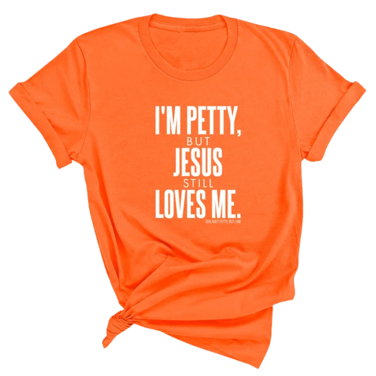I'm Petty, but Jesus still loves me Unisex Tee-T-Shirt-The Original God Ain't Petty But I Am