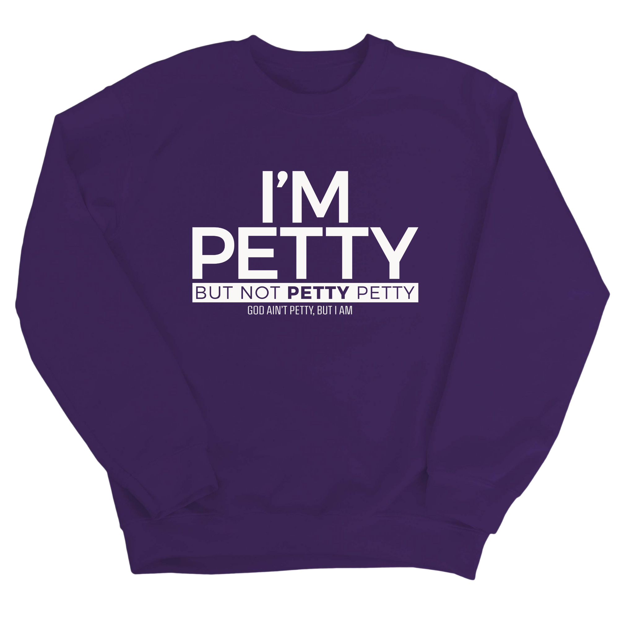 I'm Petty but not petty petty Unisex Sweatshirt-Sweatshirt-The Original God Ain't Petty But I Am