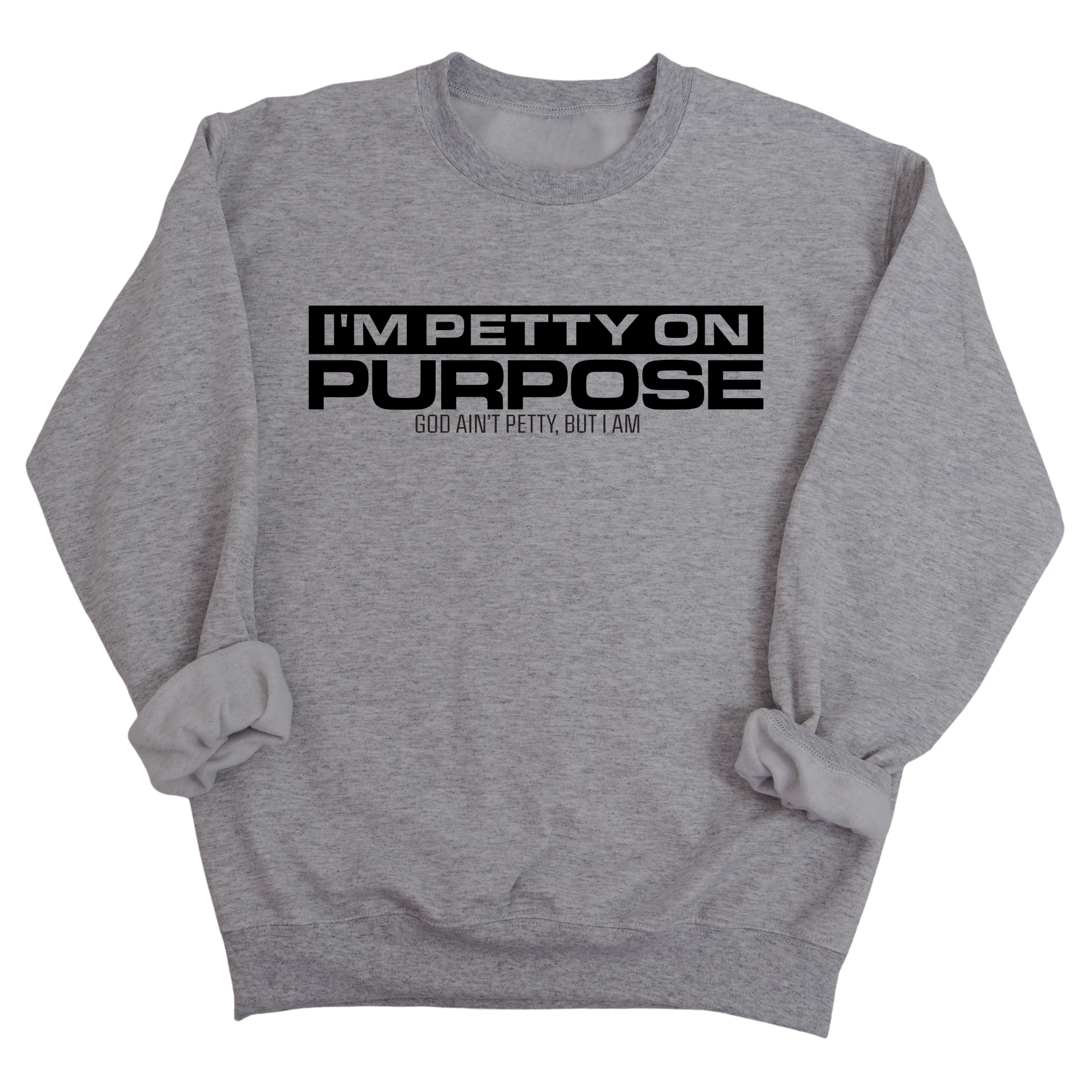 I'm Petty on Purpose Unisex Sweatshirt-Sweatshirt-The Original God Ain't Petty But I Am