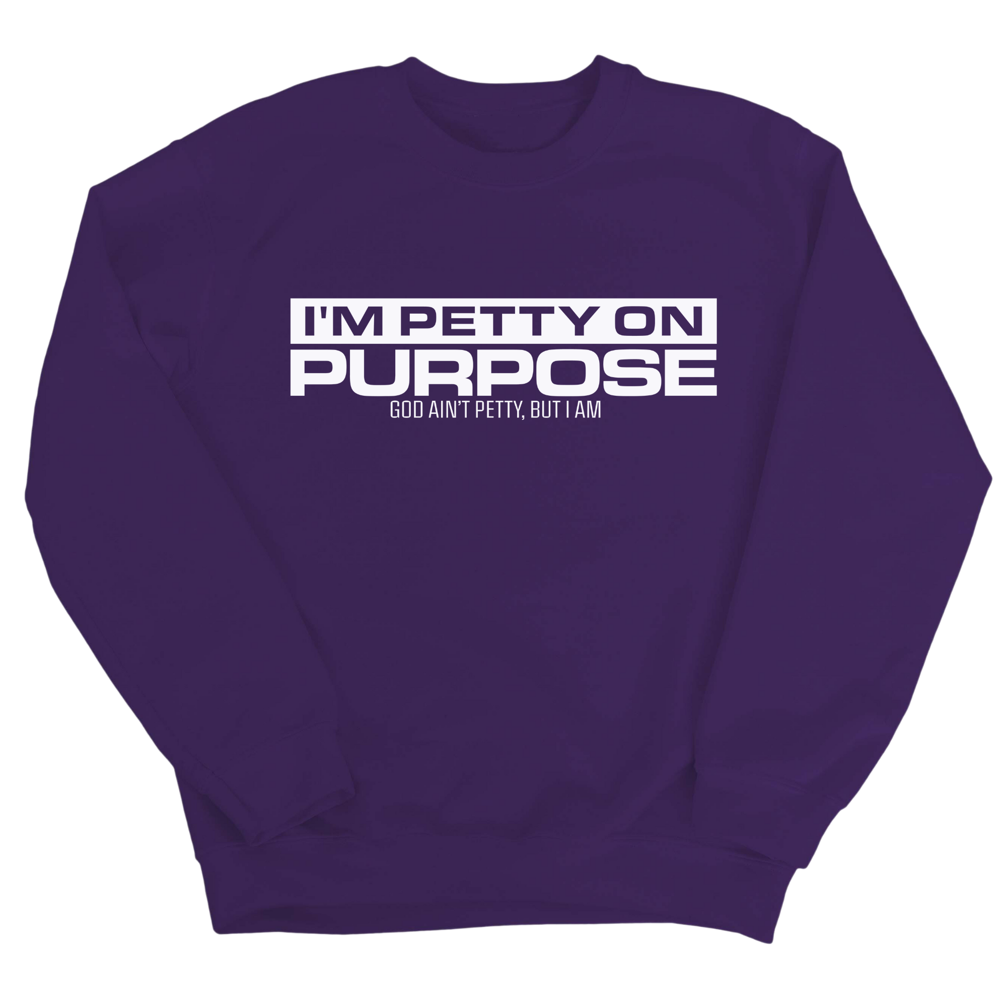 I'm Petty on Purpose Unisex Sweatshirt-Sweatshirt-The Original God Ain't Petty But I Am
