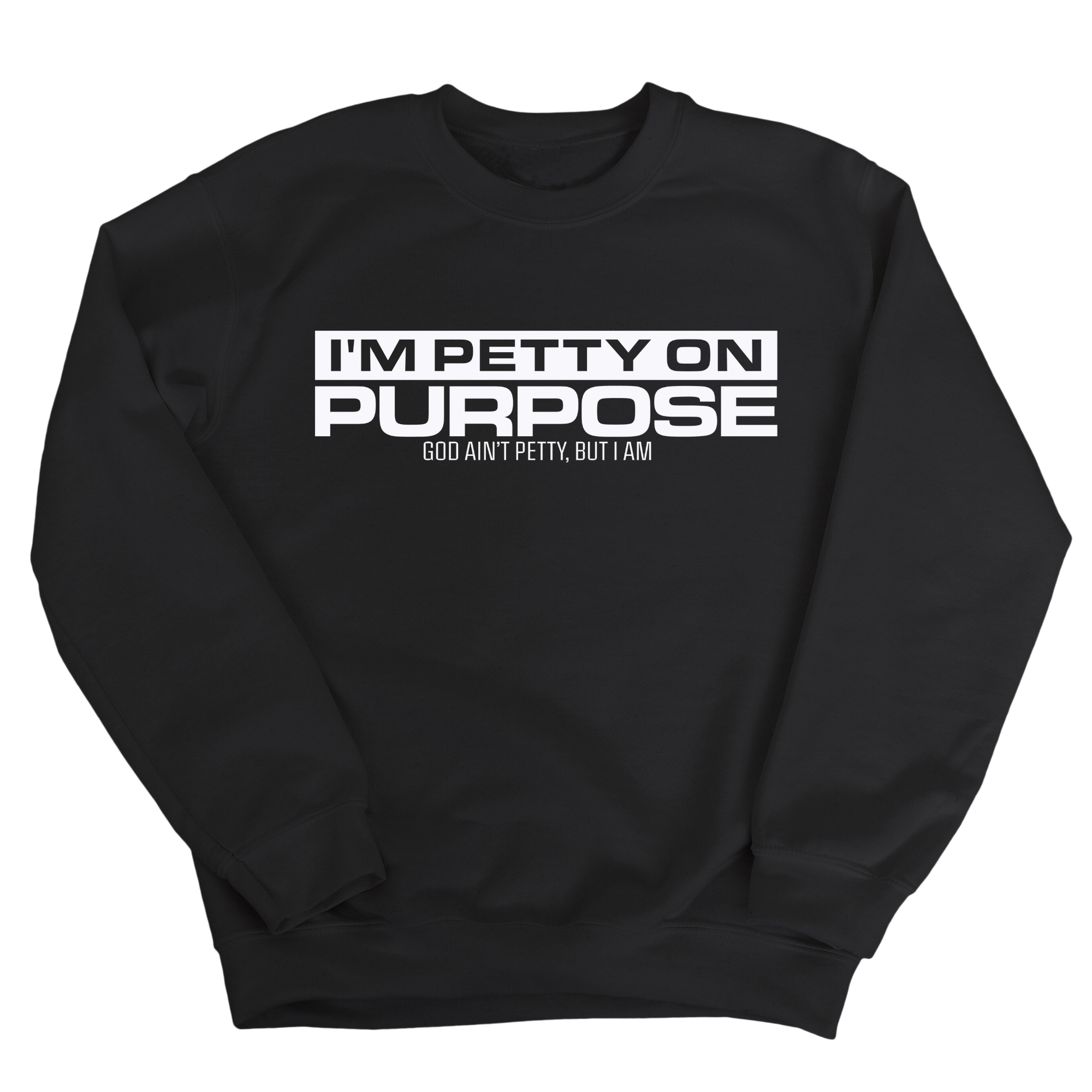 I'm Petty on Purpose Unisex Sweatshirt-Sweatshirt-The Original God Ain't Petty But I Am