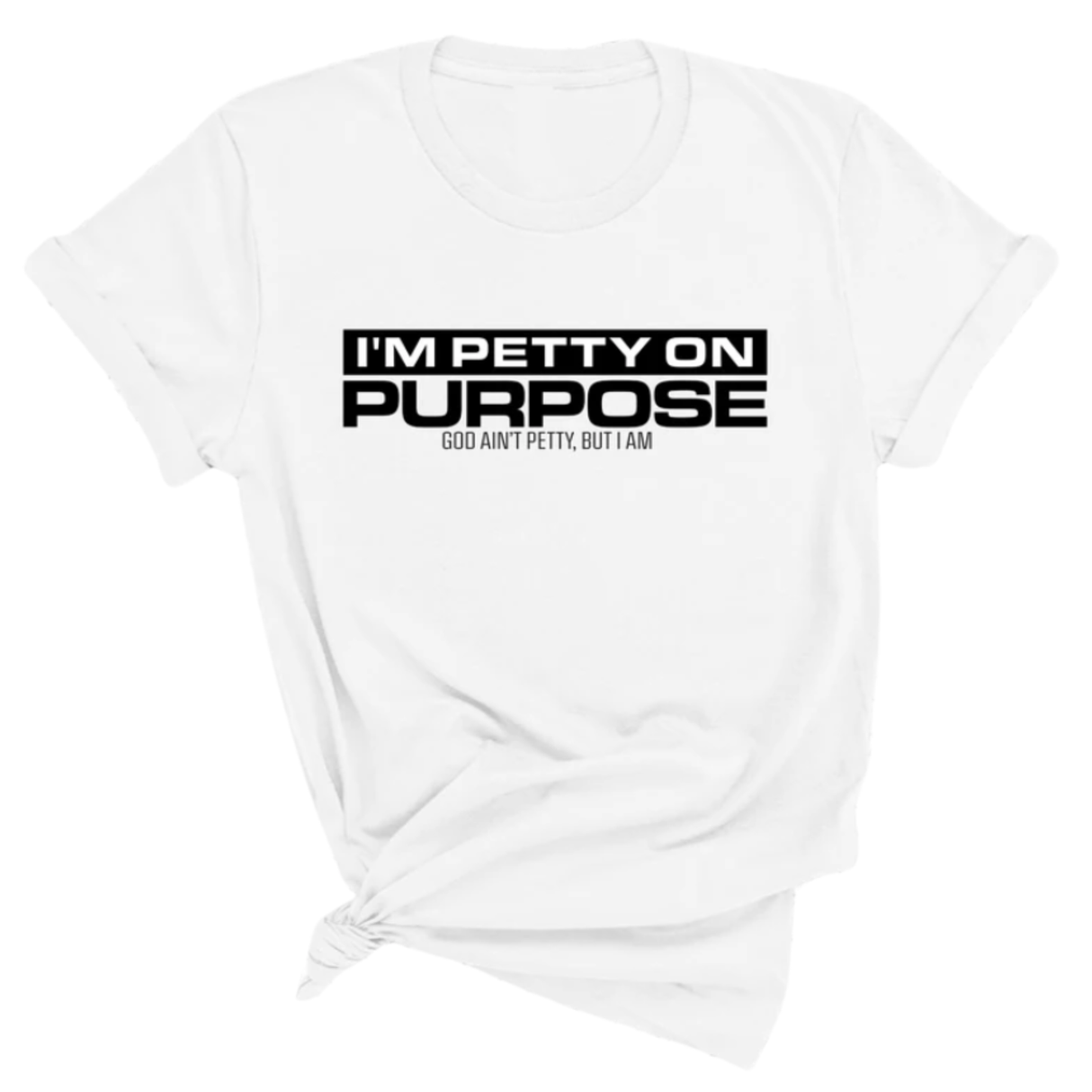 I'm Petty on Purpose Unisex Tee-T-Shirt-The Original God Ain't Petty But I Am