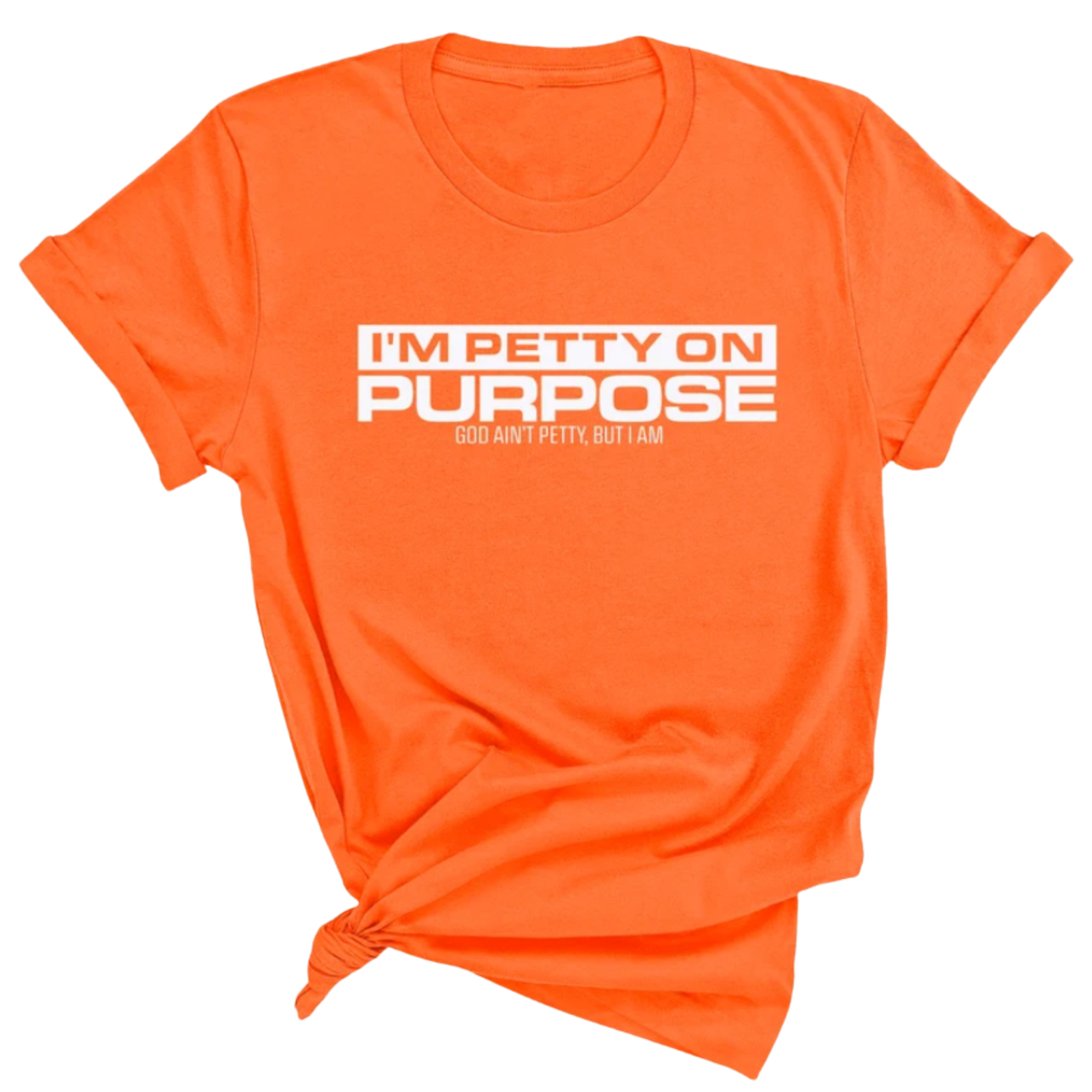 I'm Petty on Purpose Unisex Tee-T-Shirt-The Original God Ain't Petty But I Am
