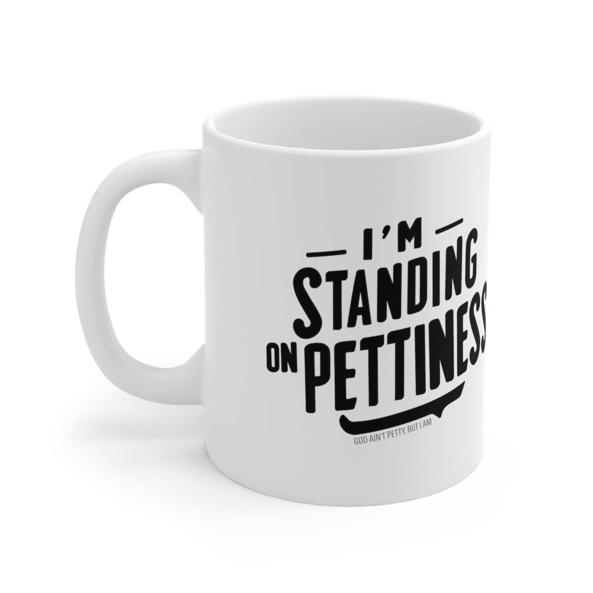 I'm Standing on Pettiness Mug 11oz (White & Black)-Mug-The Original God Ain't Petty But I Am