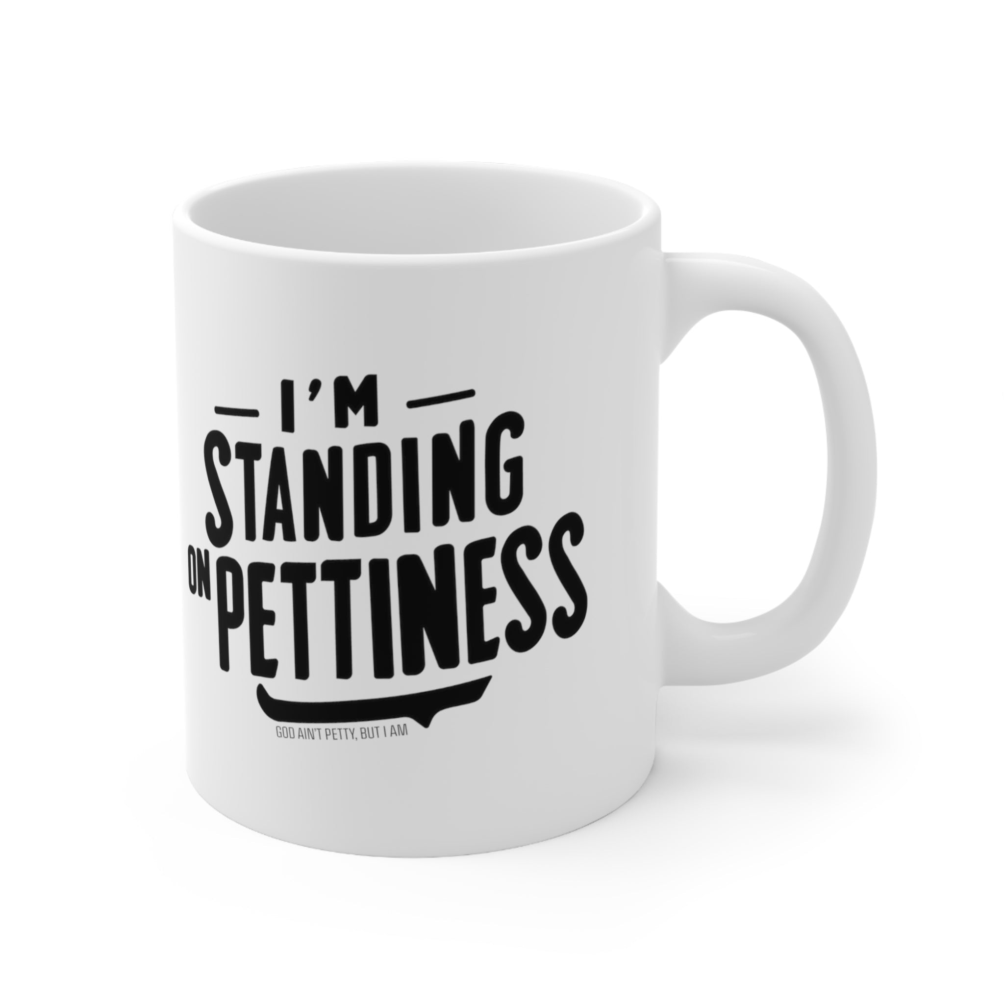 I'm Standing on Pettiness Mug 11oz (White & Black)-Mug-The Original God Ain't Petty But I Am