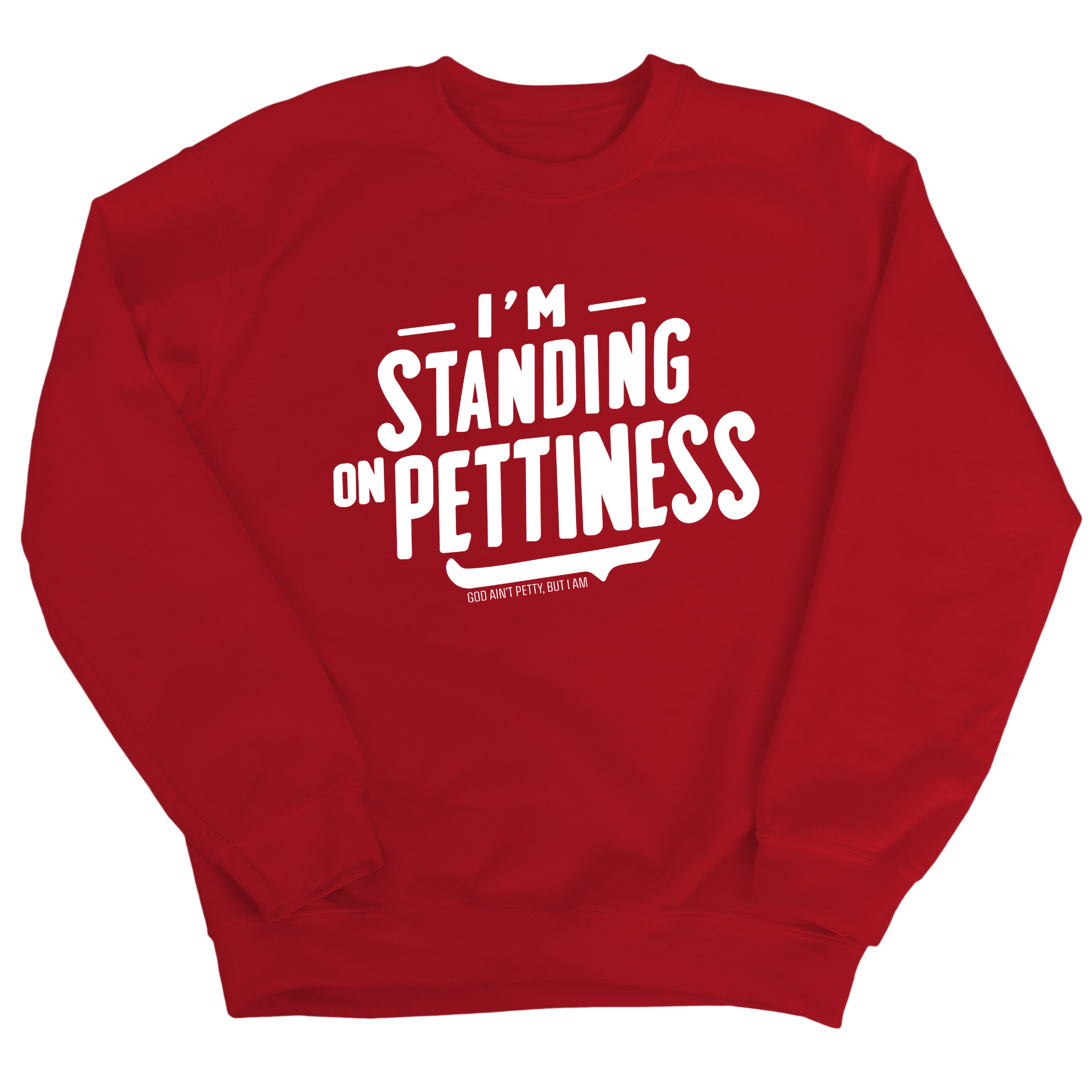 I'm Standing on Pettiness Unisex Sweatshirt-Sweatshirt-The Original God Ain't Petty But I Am