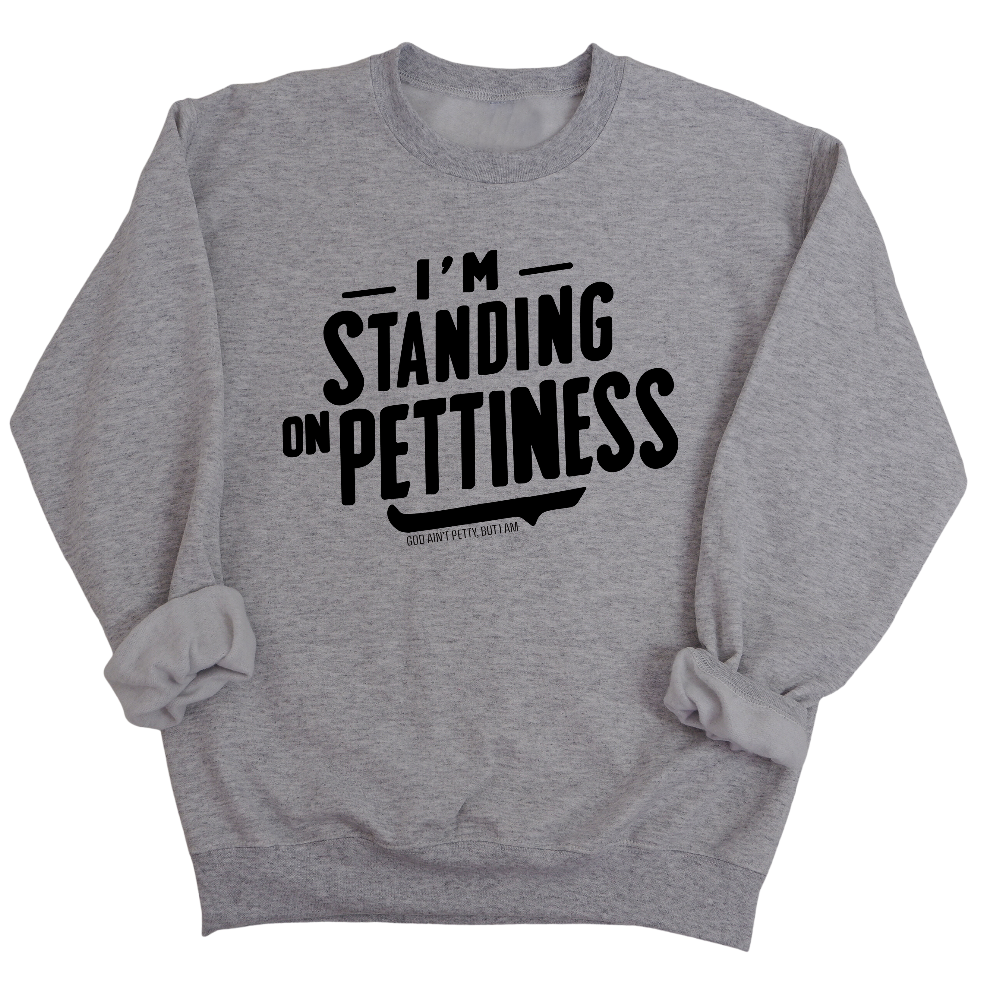I'm Standing on Pettiness Unisex Sweatshirt-Sweatshirt-The Original God Ain't Petty But I Am