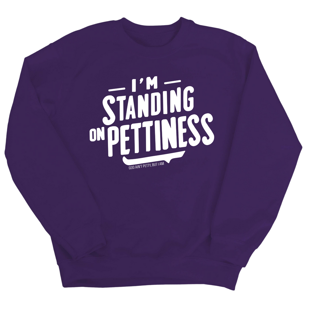 I'm Standing on Pettiness Unisex Sweatshirt-Sweatshirt-The Original God Ain't Petty But I Am