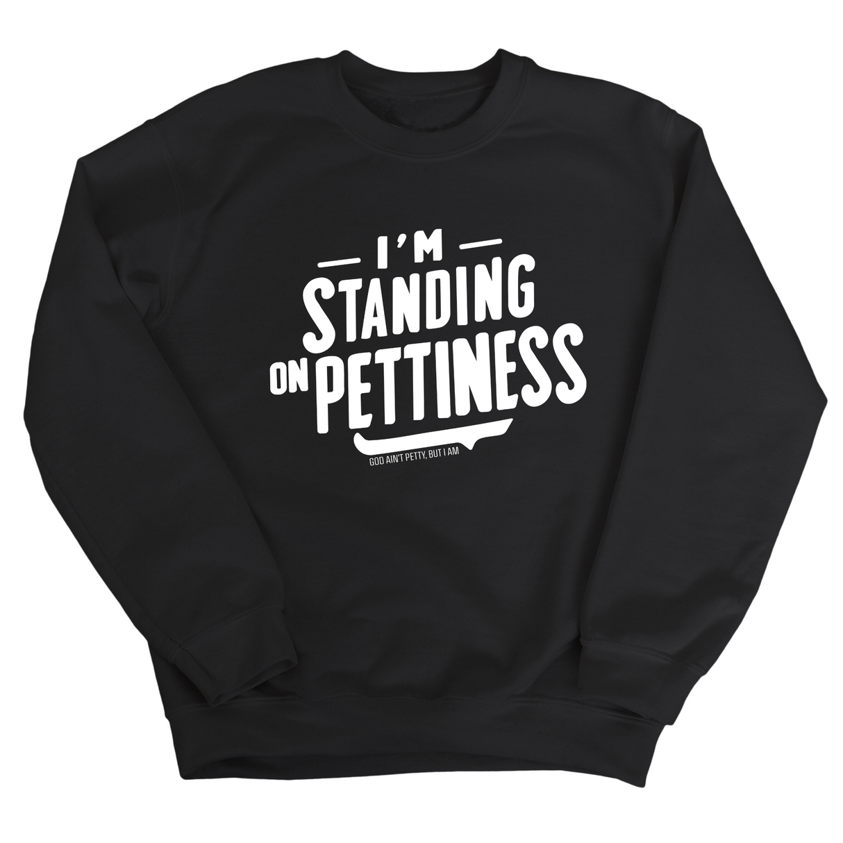 I'm Standing on Pettiness Unisex Sweatshirt-Sweatshirt-The Original God Ain't Petty But I Am