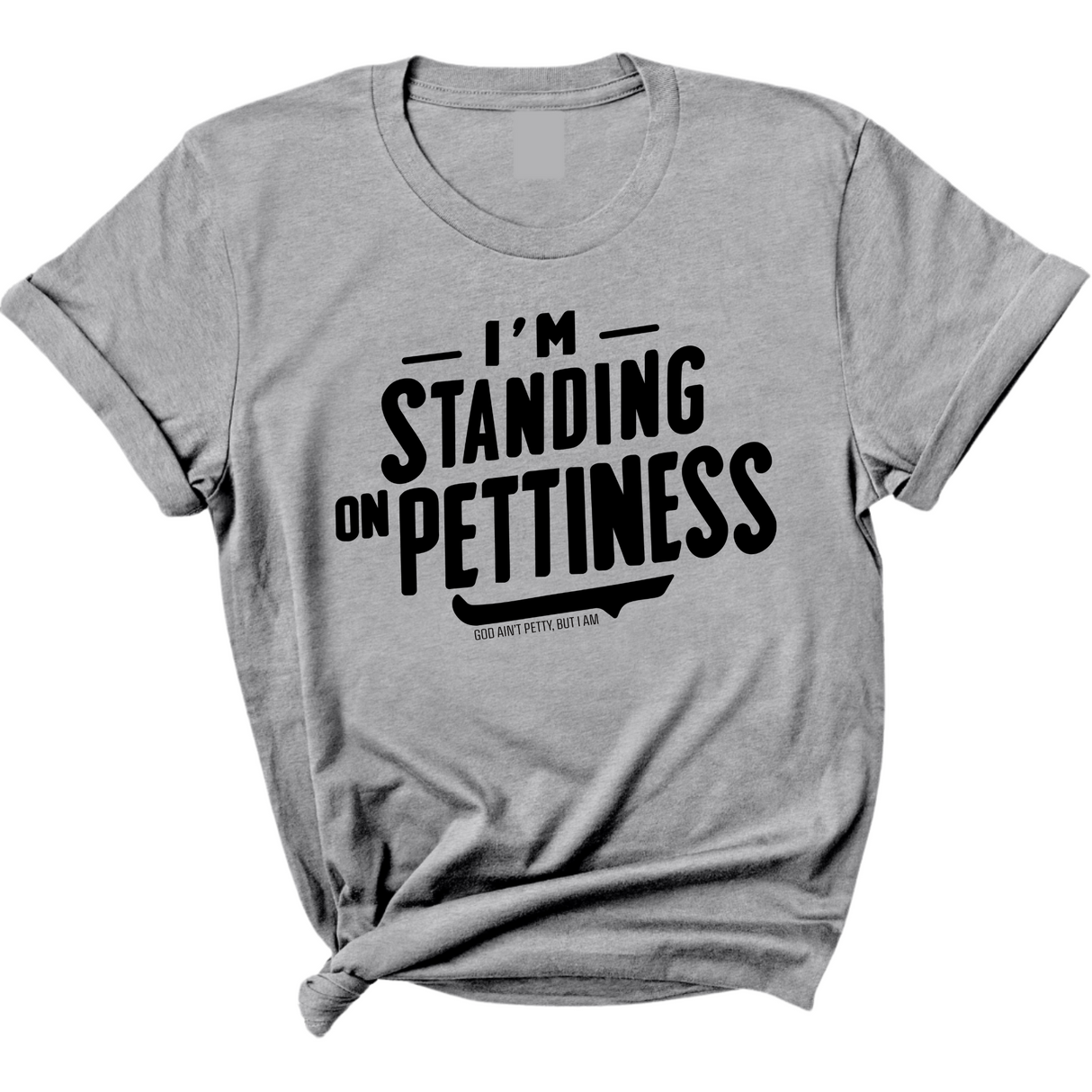 I'm Standing on Pettiness Unisex Tee-T-Shirt-The Original God Ain't Petty But I Am