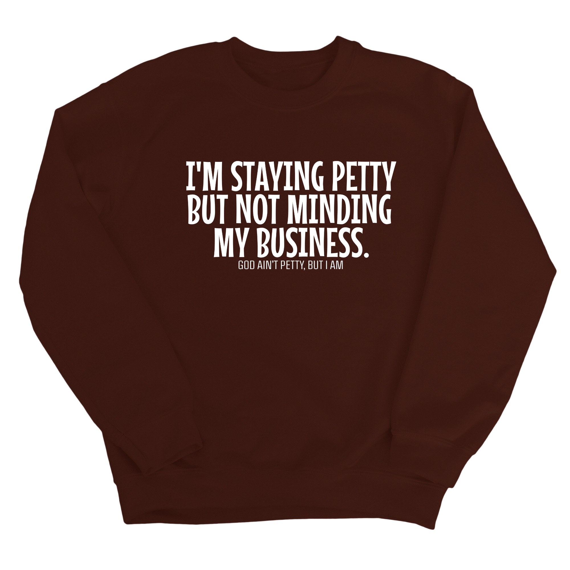 I'm Staying Petty But Not Minding My Business Unisex Sweatshirt-Sweatshirt-The Original God Ain't Petty But I Am