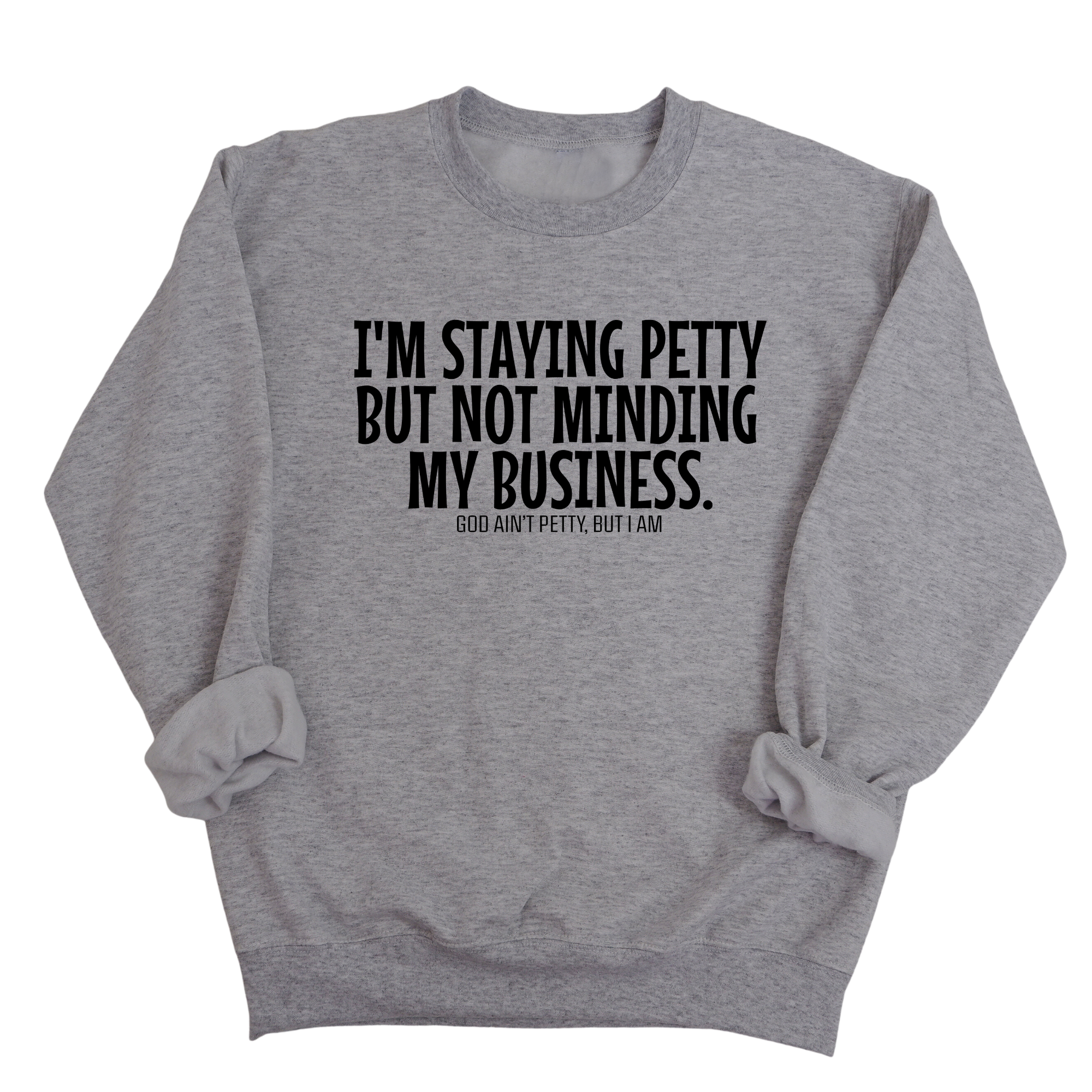 I'm Staying Petty But Not Minding My Business Unisex Sweatshirt-Sweatshirt-The Original God Ain't Petty But I Am