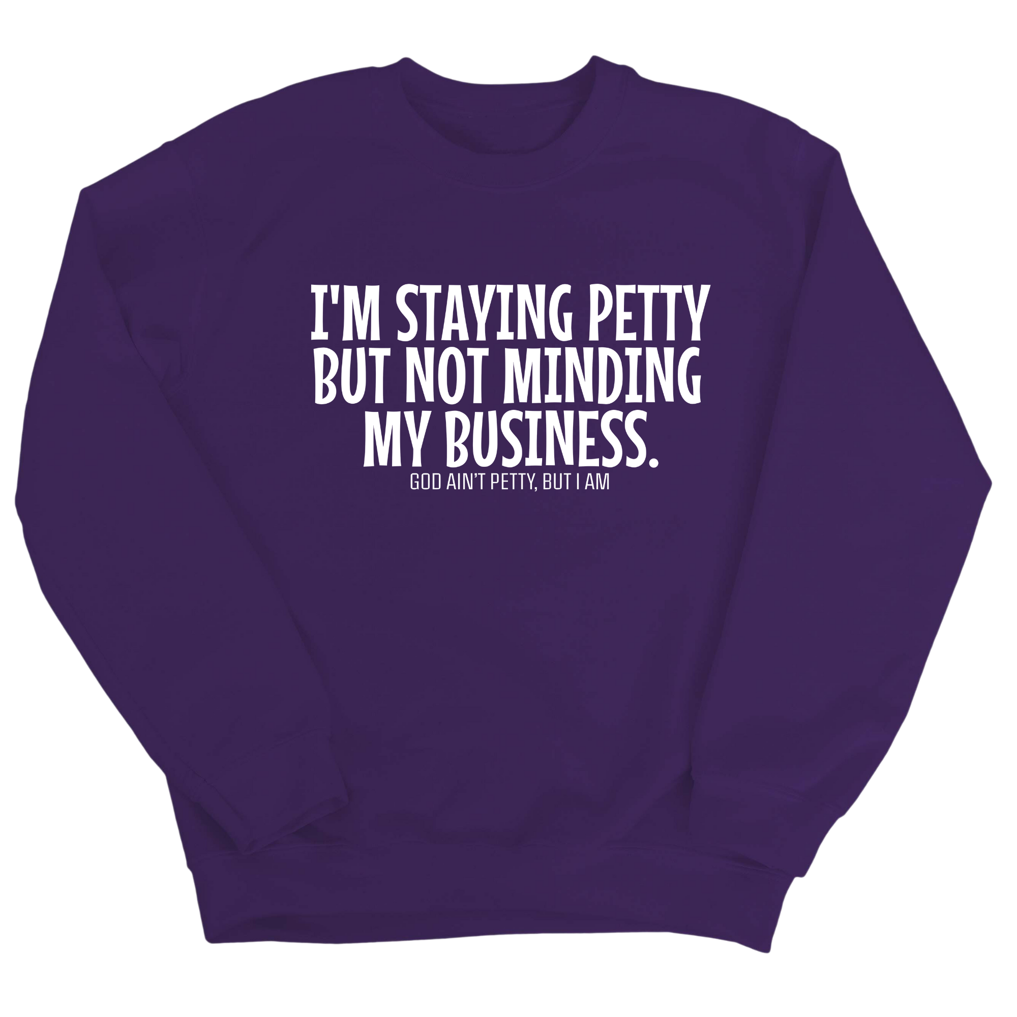 I'm Staying Petty But Not Minding My Business Unisex Sweatshirt-Sweatshirt-The Original God Ain't Petty But I Am