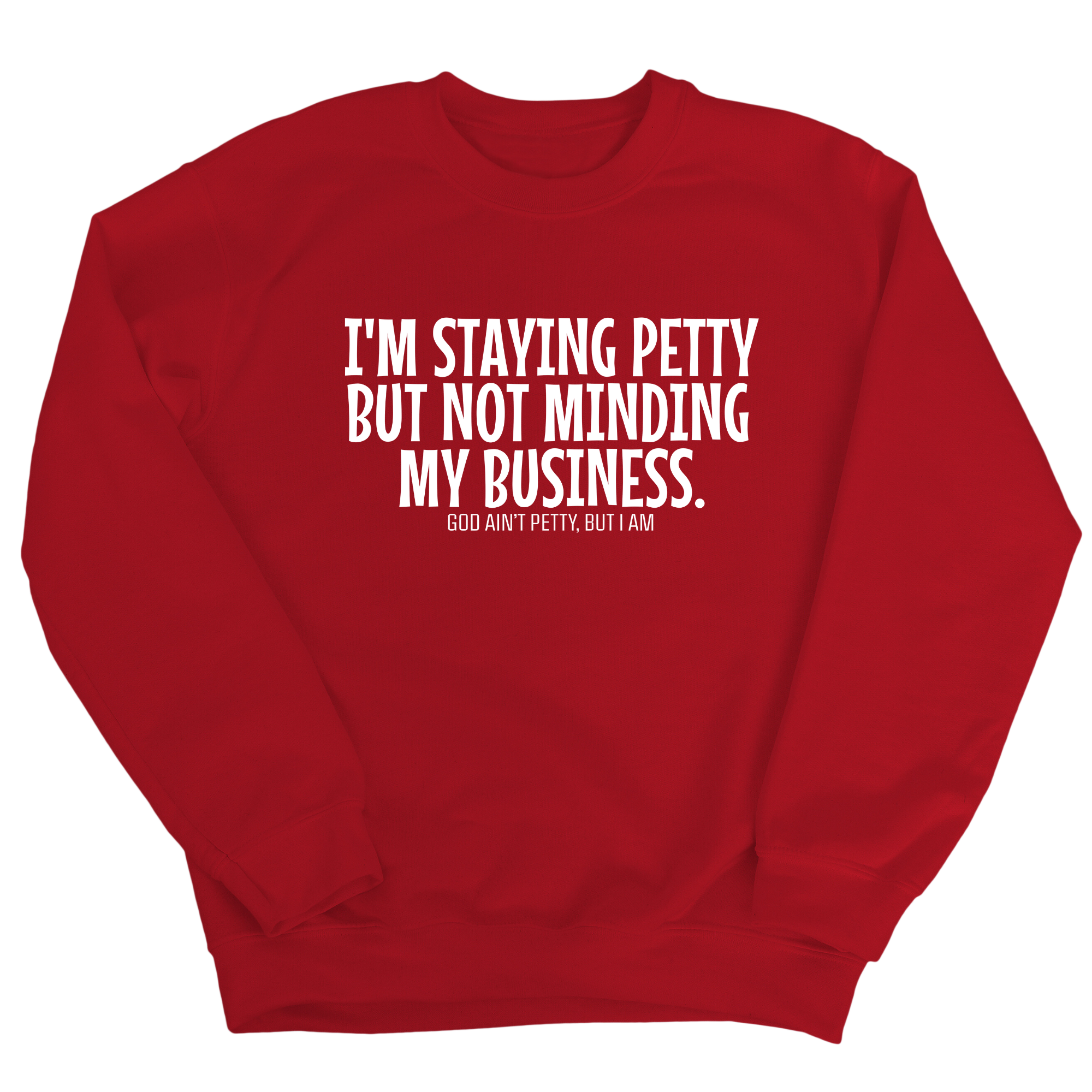 I'm Staying Petty But Not Minding My Business Unisex Sweatshirt-Sweatshirt-The Original God Ain't Petty But I Am