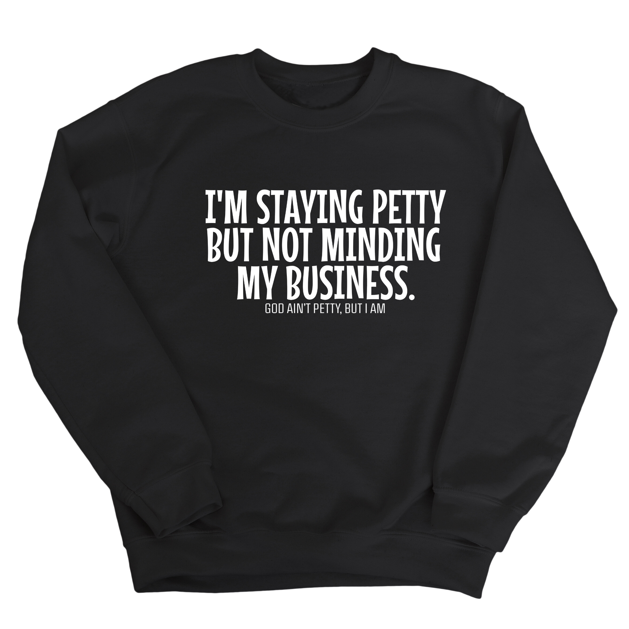 I'm Staying Petty But Not Minding My Business Unisex Sweatshirt-Sweatshirt-The Original God Ain't Petty But I Am
