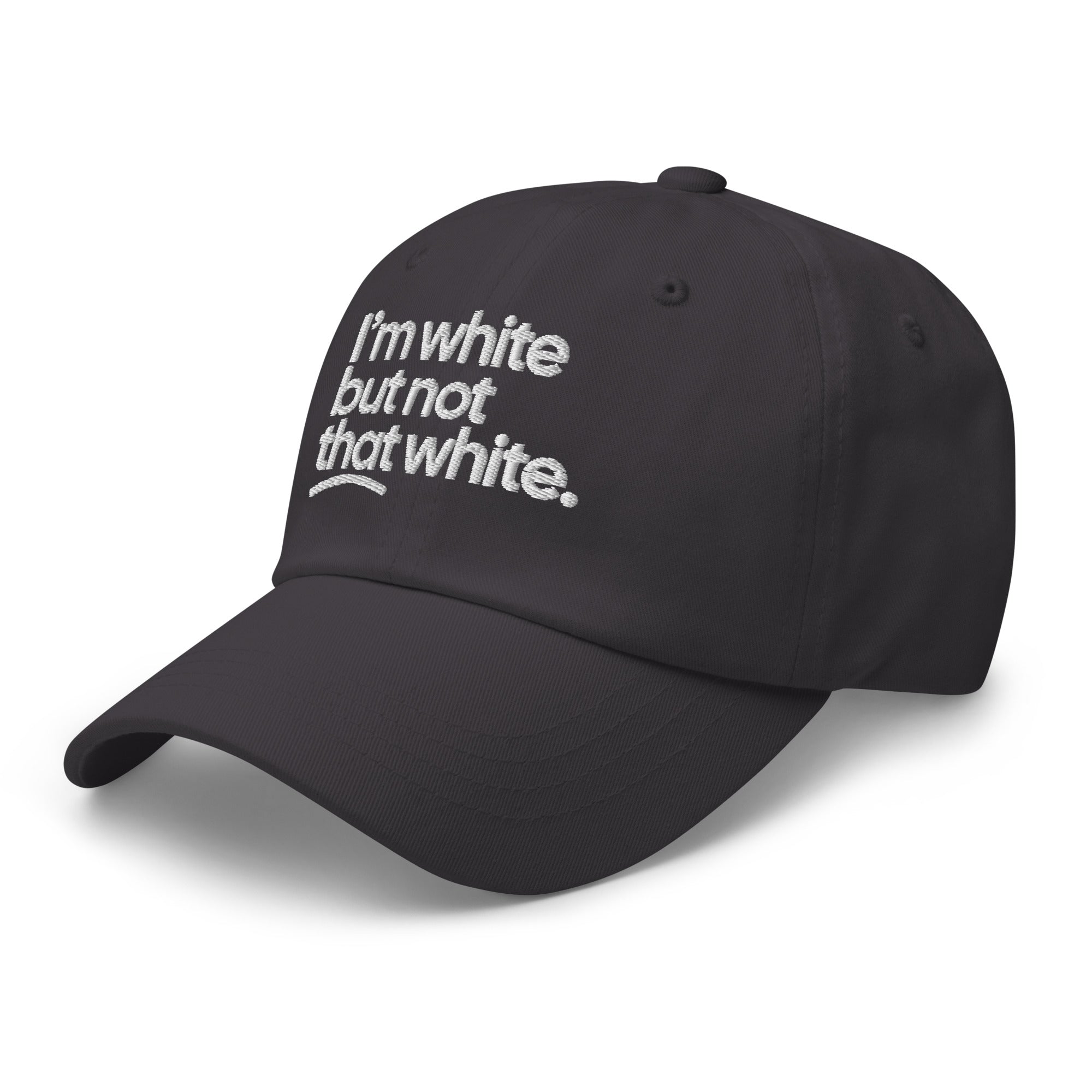 I'm White But Not THAT White Embroidered Dad Hat-The Original God Ain't Petty But I Am