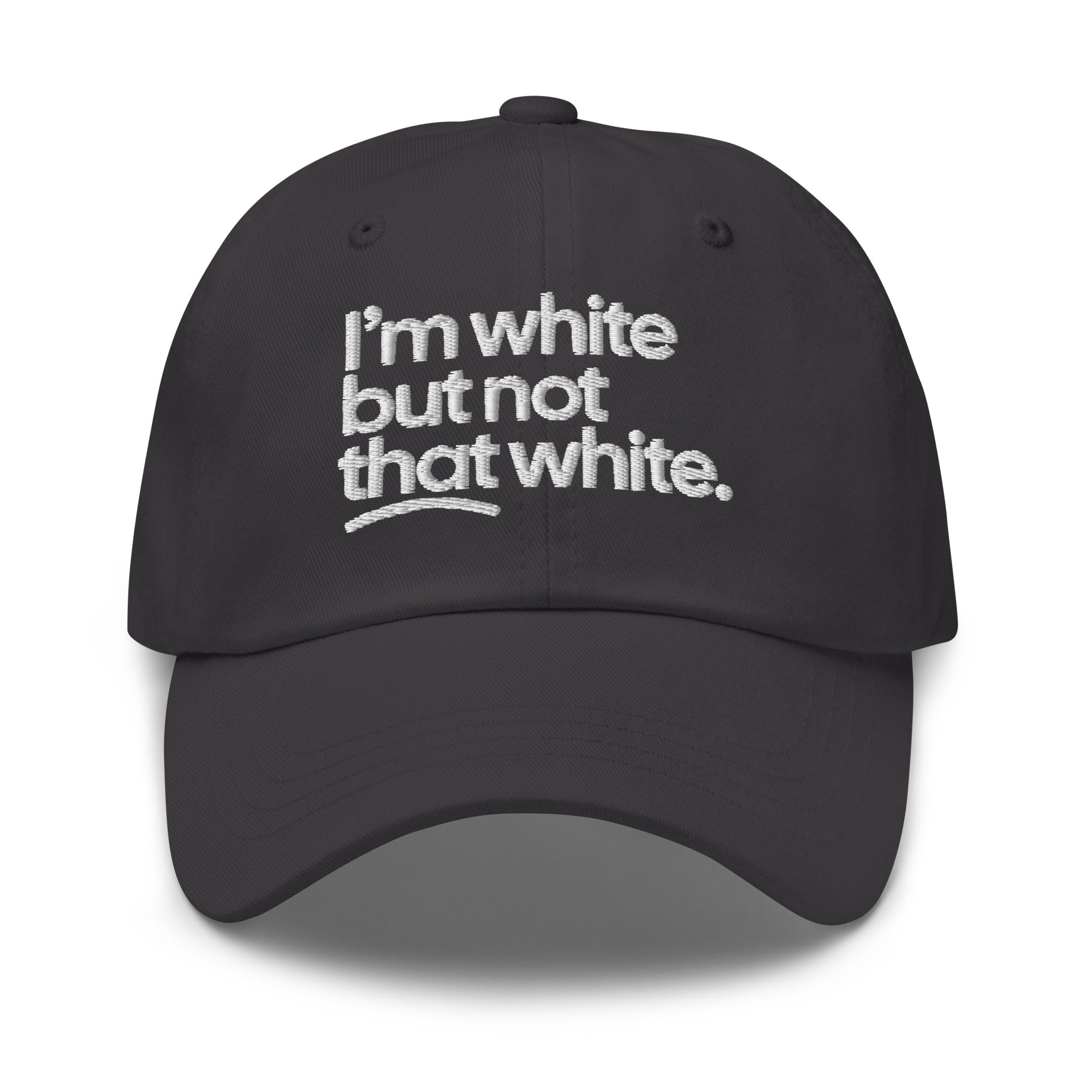 I'm White But Not THAT White Embroidered Dad Hat-The Original God Ain't Petty But I Am