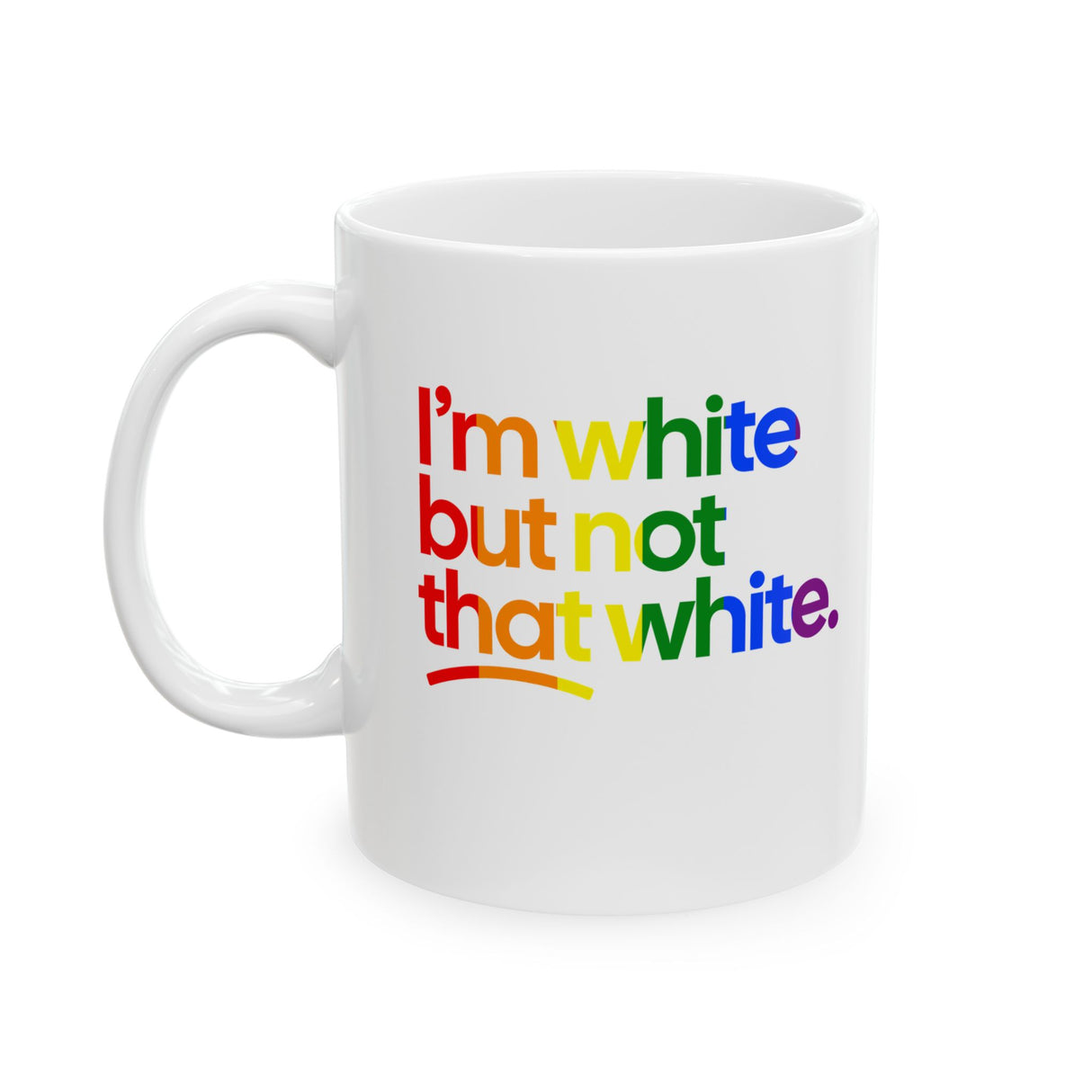 I'm White But Not That White Mug 11oz (White & Rainbow)-Mug-The Original God Ain't Petty But I Am