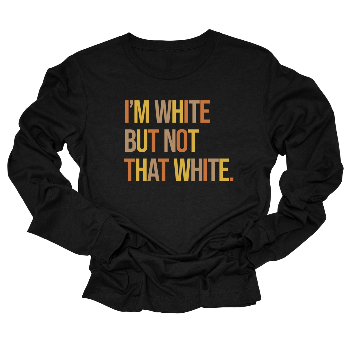 I’m White But Not That White Unisex Long Sleeved Tee (Fall Colors 🍁)-Long Sleeved T-Shirt-The Original God Ain't Petty But I Am