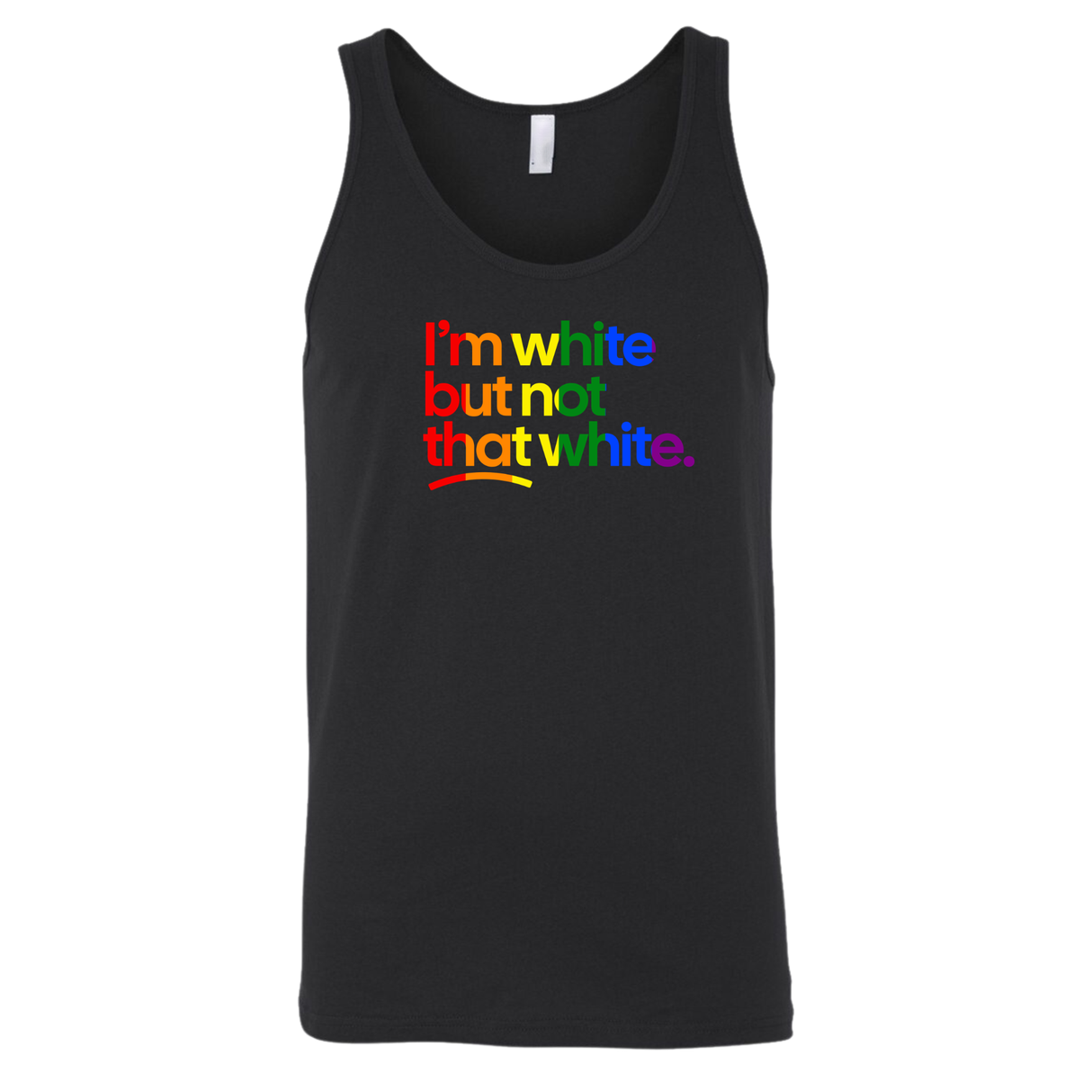I'm White But Not That White Unisex Tank Top (RAINBOW)-T-Shirt-The Original God Ain't Petty But I Am