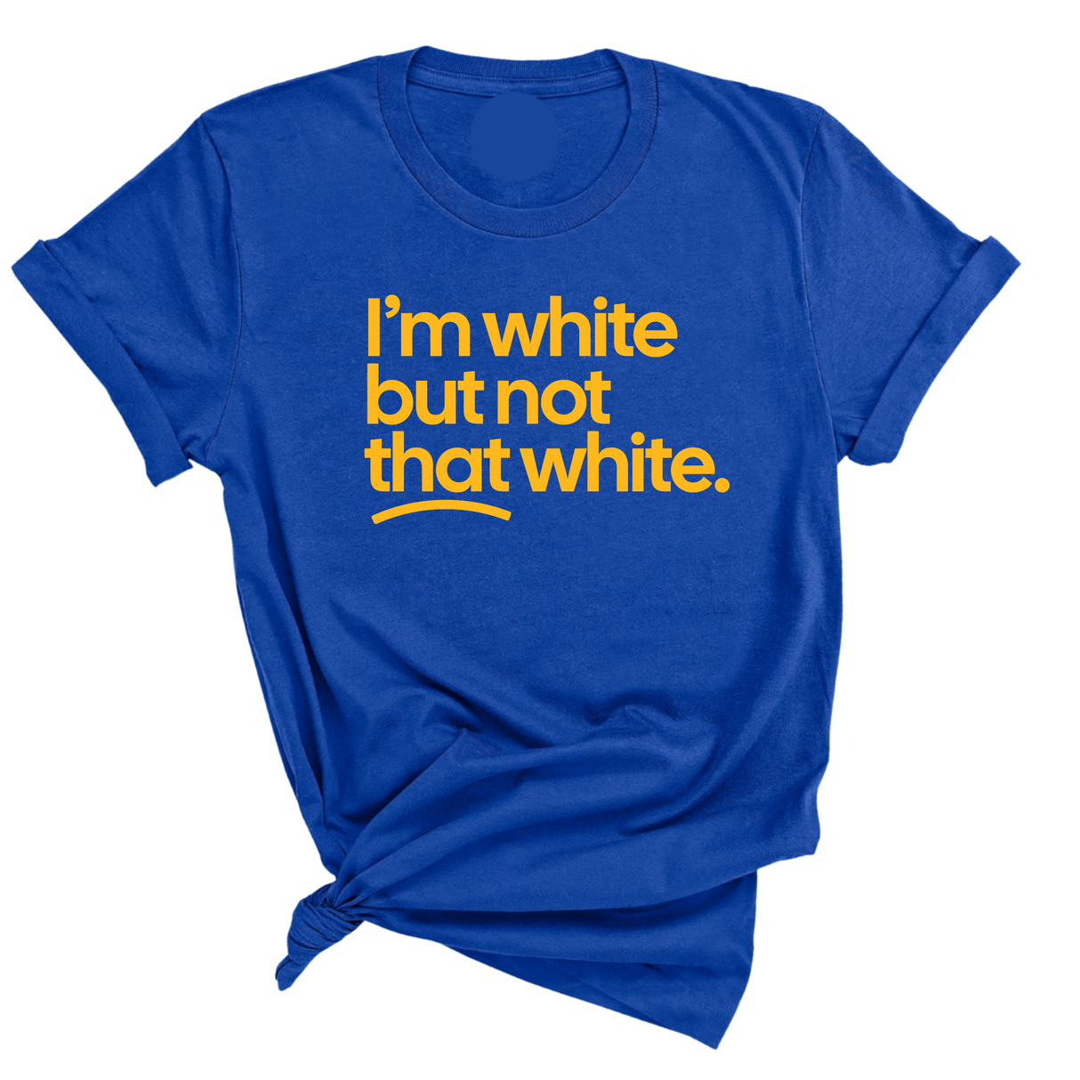 I'm White But Not That White Unisex Tee (GOLD COLLECTION)-T-Shirt-The Original God Ain't Petty But I Am