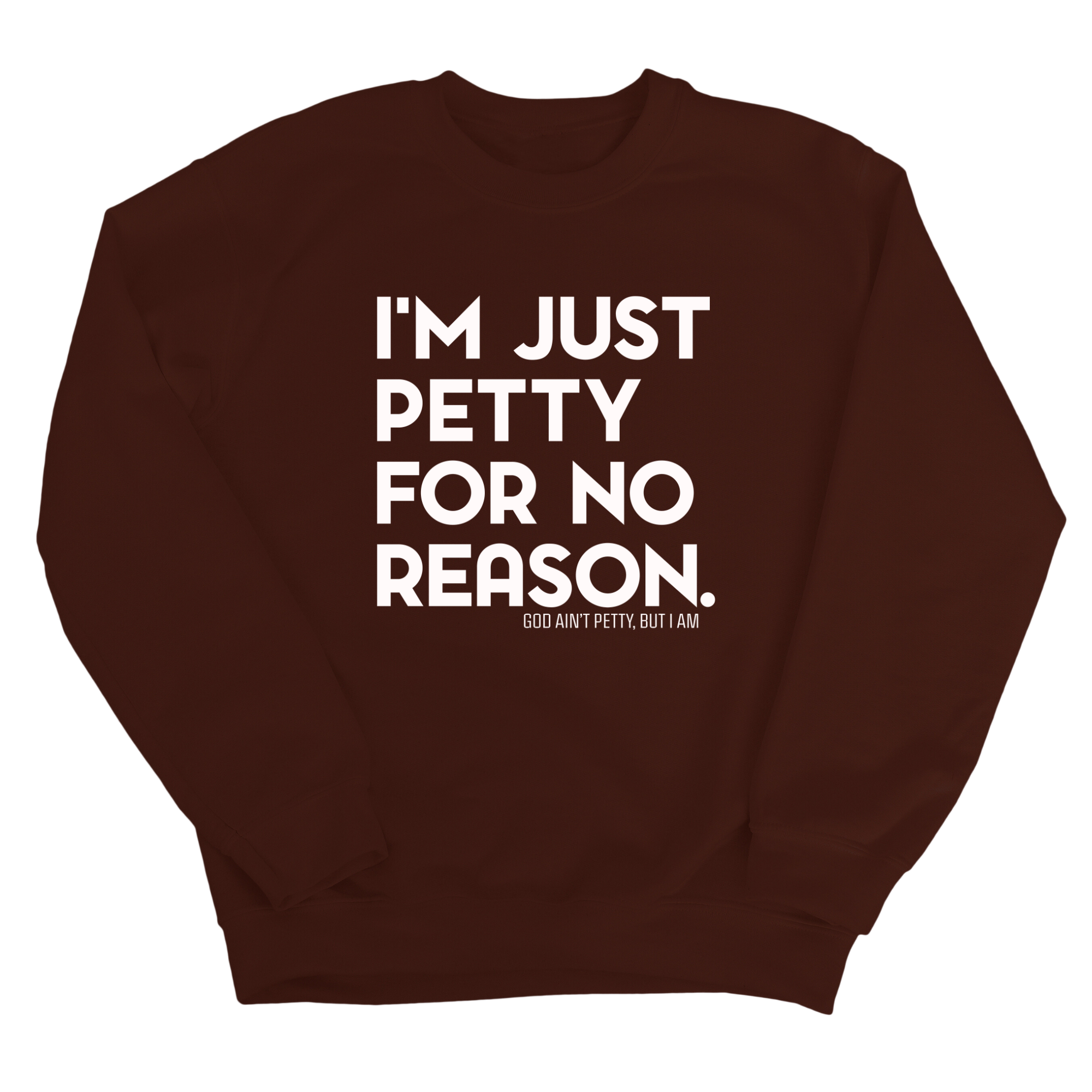 I'm just Petty for no Reason Unisex Sweatshirt-Sweatshirt-The Original God Ain't Petty But I Am