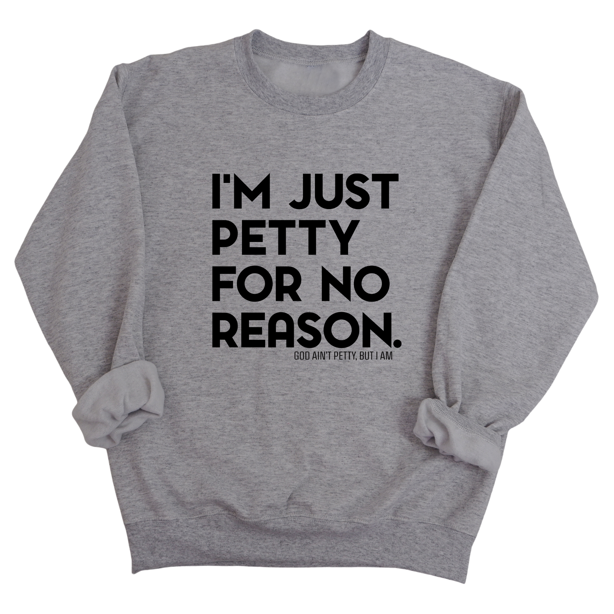 I'm just Petty for no Reason Unisex Sweatshirt-Sweatshirt-The Original God Ain't Petty But I Am