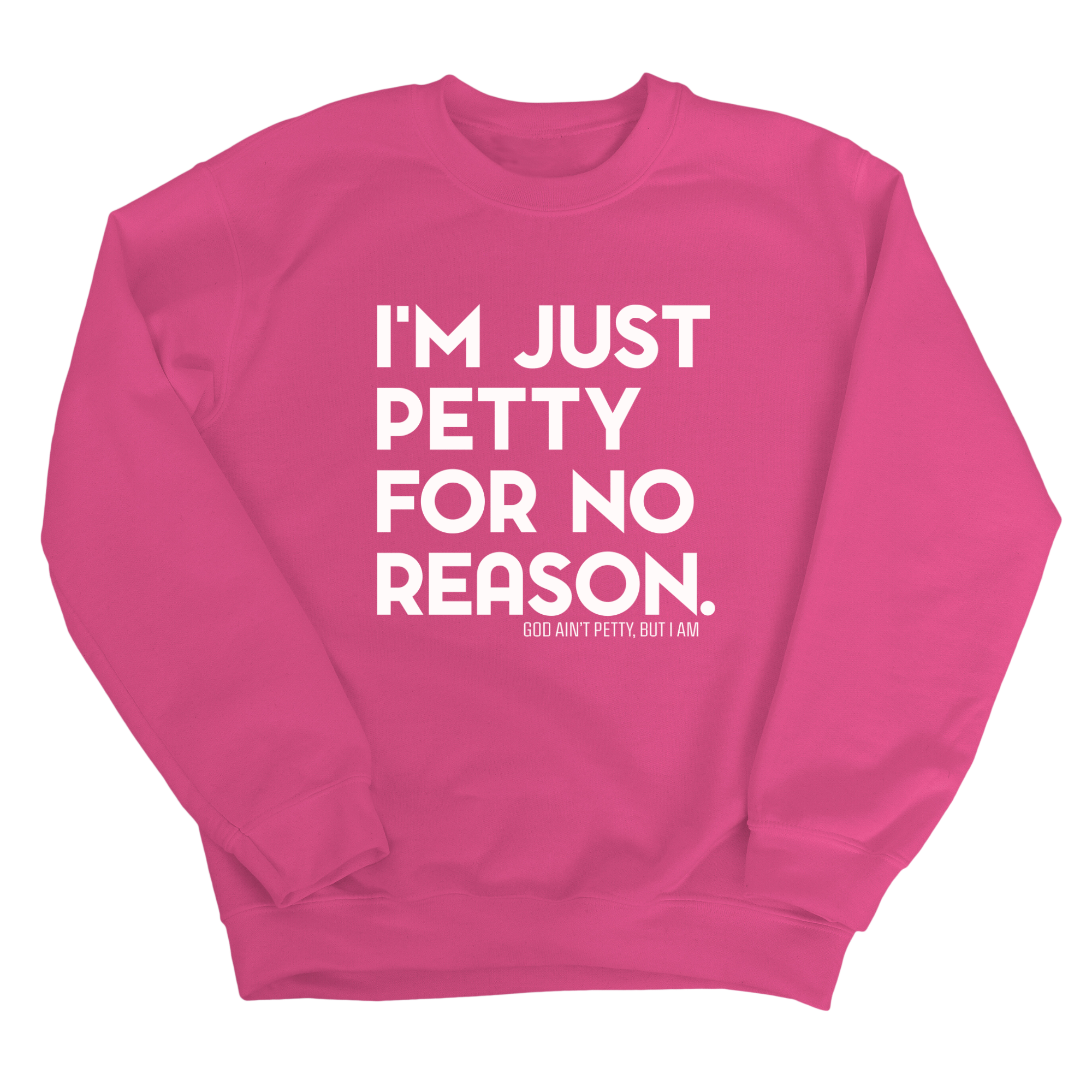 I'm just Petty for no Reason Unisex Sweatshirt-Sweatshirt-The Original God Ain't Petty But I Am