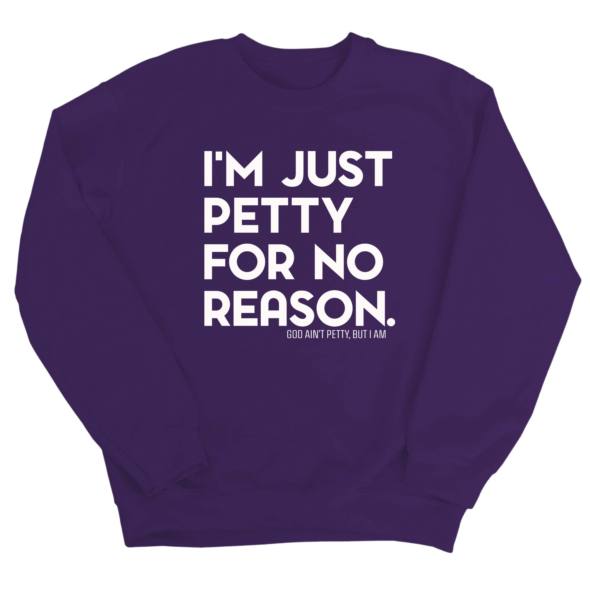 I'm just Petty for no Reason Unisex Sweatshirt-Sweatshirt-The Original God Ain't Petty But I Am