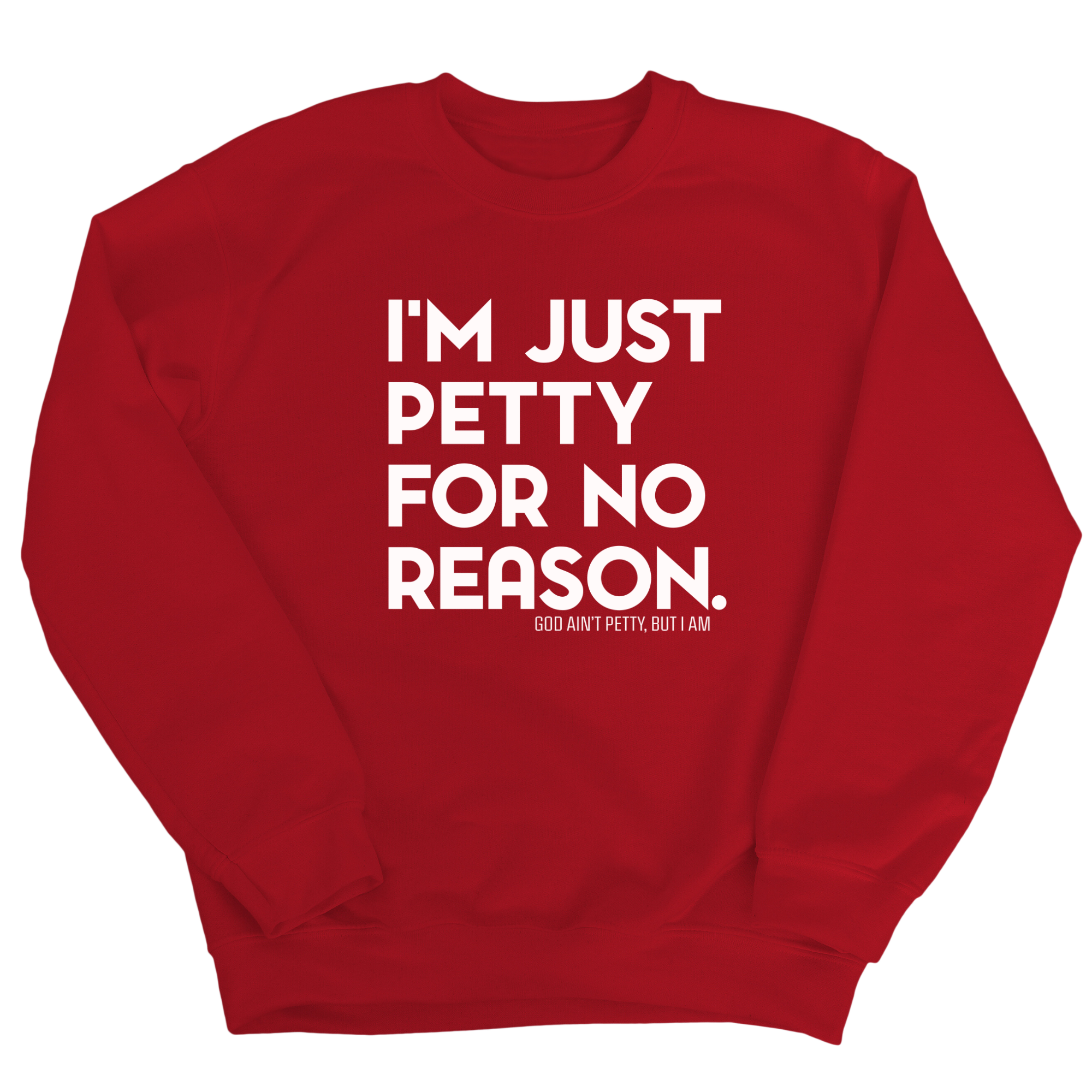 I'm just Petty for no Reason Unisex Sweatshirt-Sweatshirt-The Original God Ain't Petty But I Am