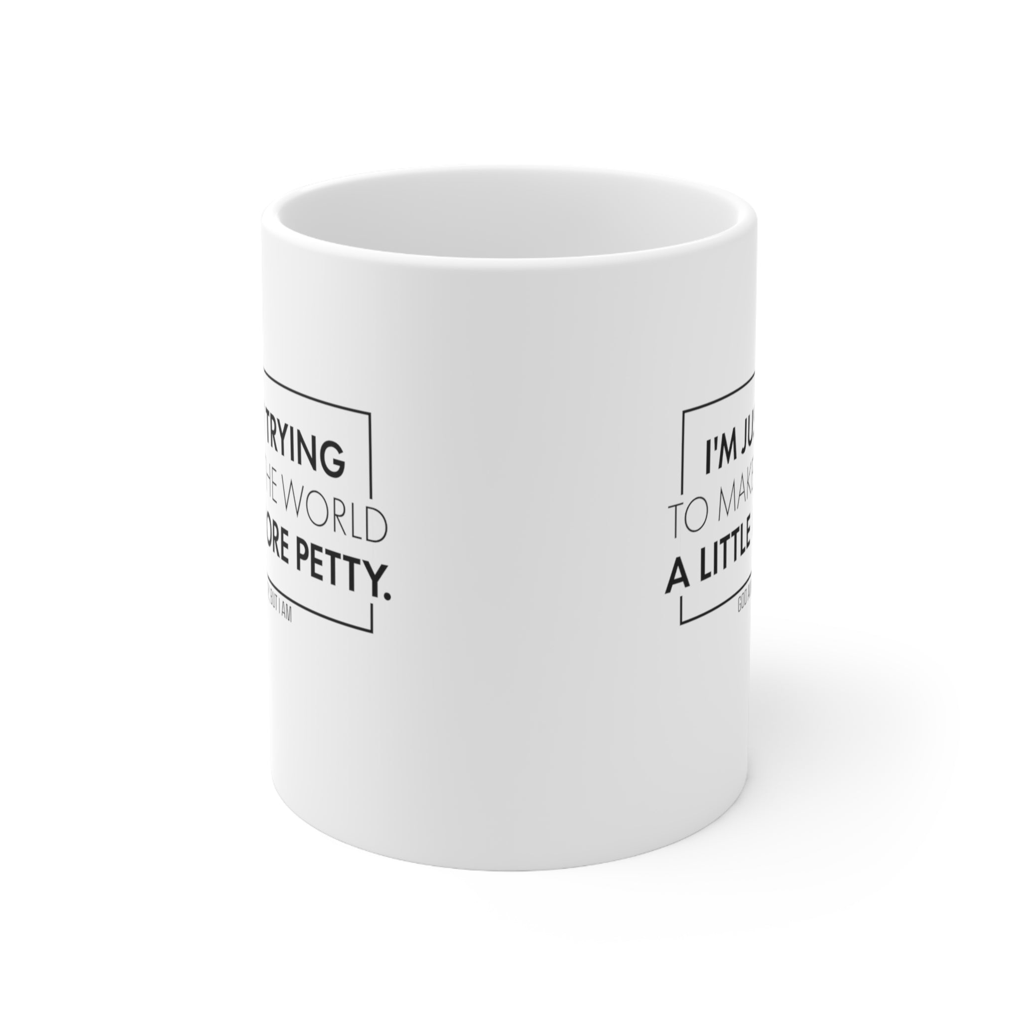 I'm just trying to make the world a little more petty Mug 11oz (White/Black)-Mug-The Original God Ain't Petty But I Am