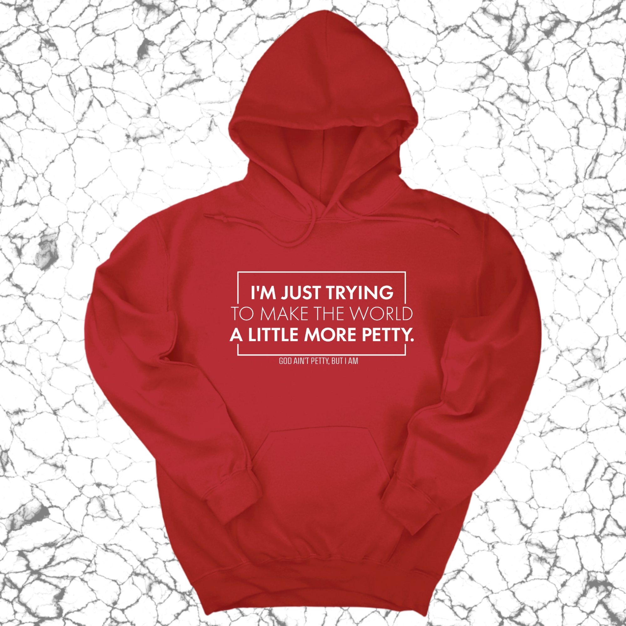 I'm just trying to make the world a little more petty Unisex Hoodie-Hoodie-The Original God Ain't Petty But I Am