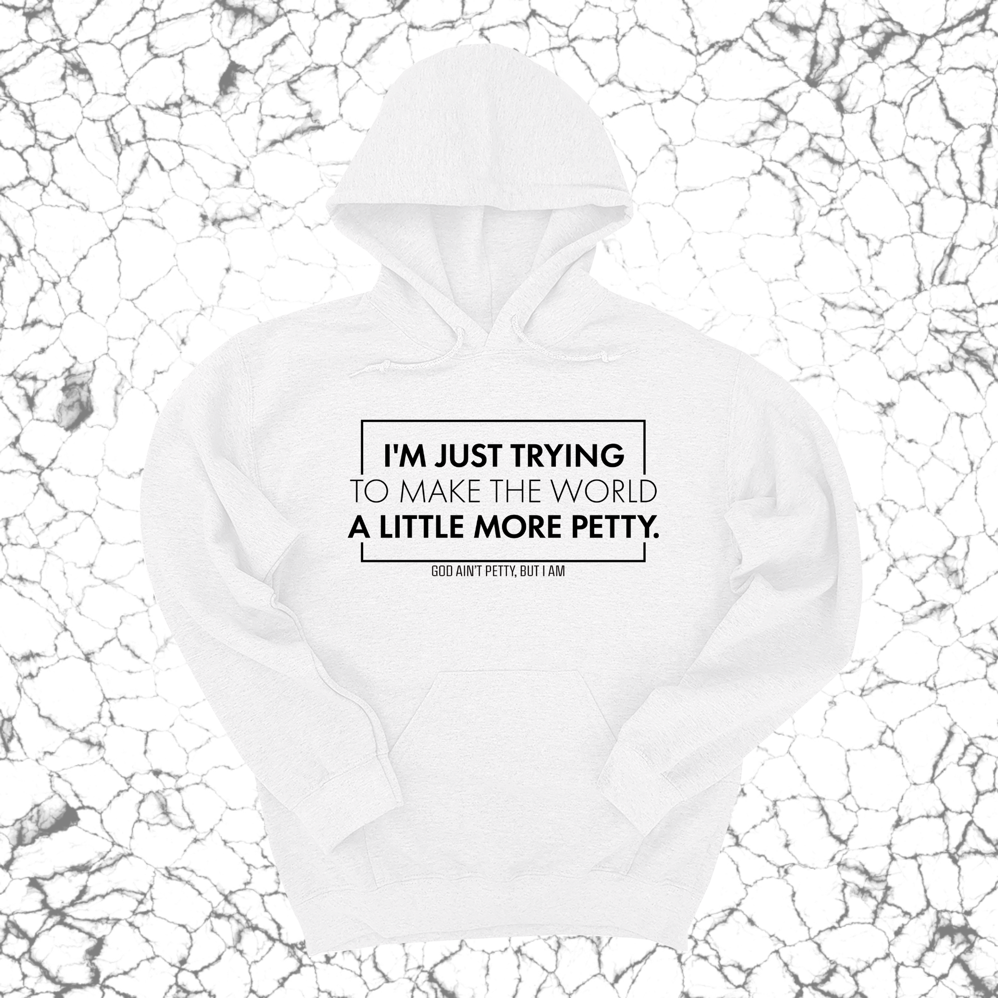I'm just trying to make the world a little more petty Unisex Hoodie-Hoodie-The Original God Ain't Petty But I Am