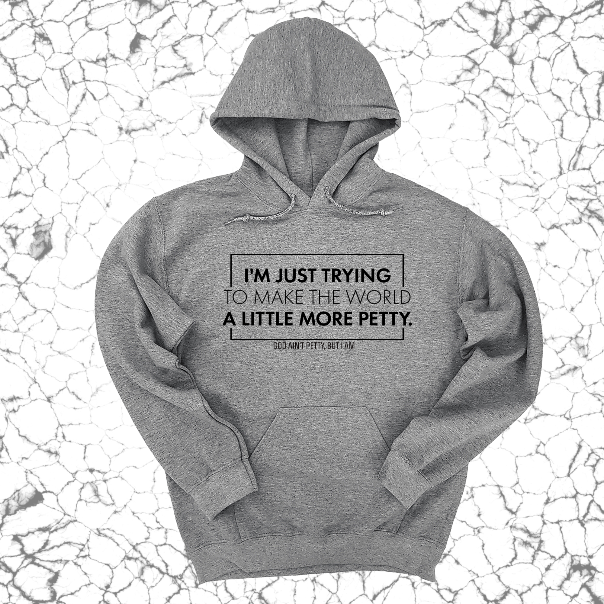 I'm just trying to make the world a little more petty Unisex Hoodie-Hoodie-The Original God Ain't Petty But I Am
