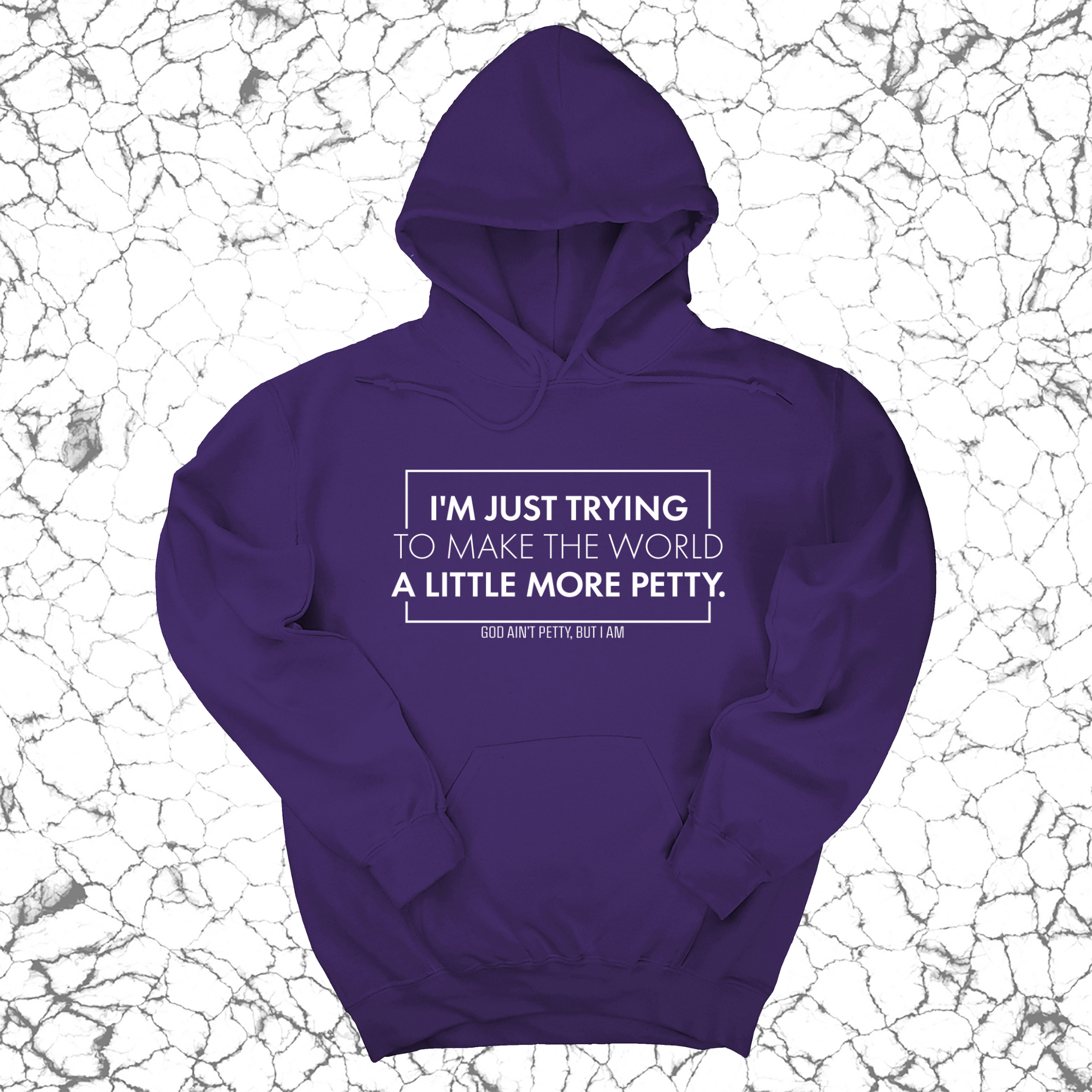 I'm just trying to make the world a little more petty Unisex Hoodie-Hoodie-The Original God Ain't Petty But I Am