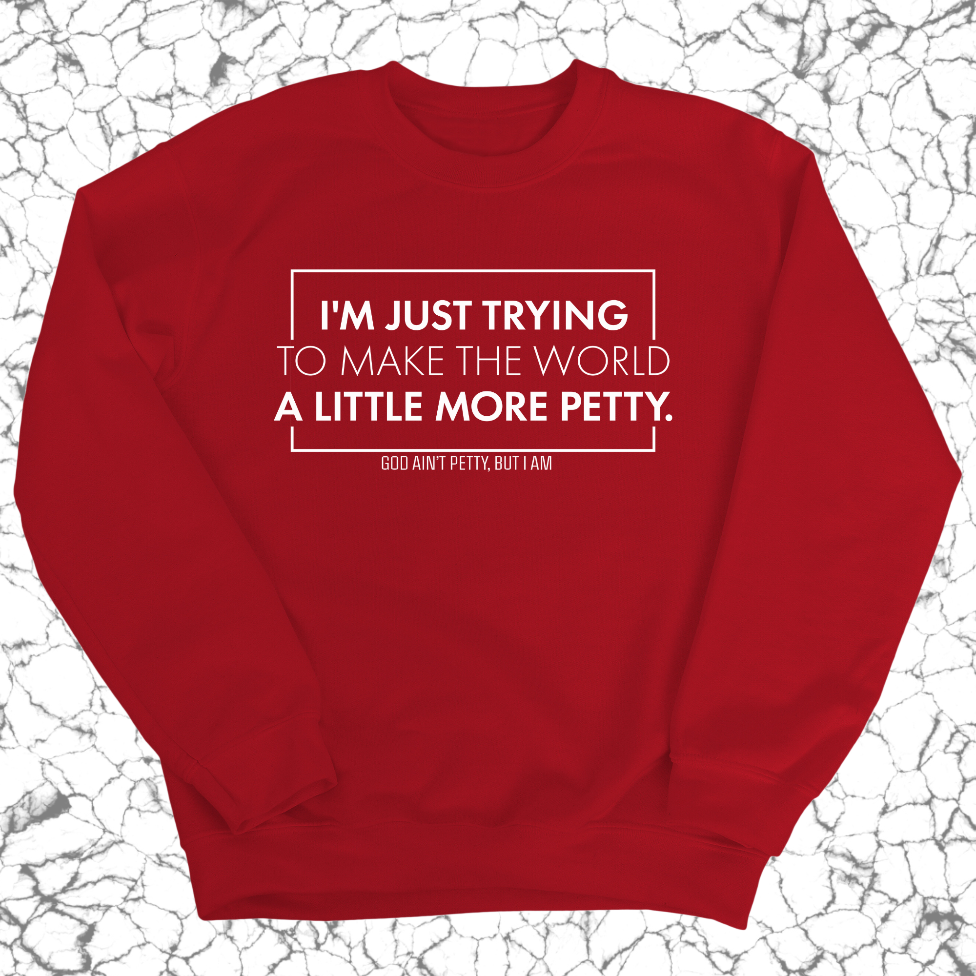 I'm just trying to make the world a little more petty Unisex Sweatshirt-Sweatshirt-The Original God Ain't Petty But I Am