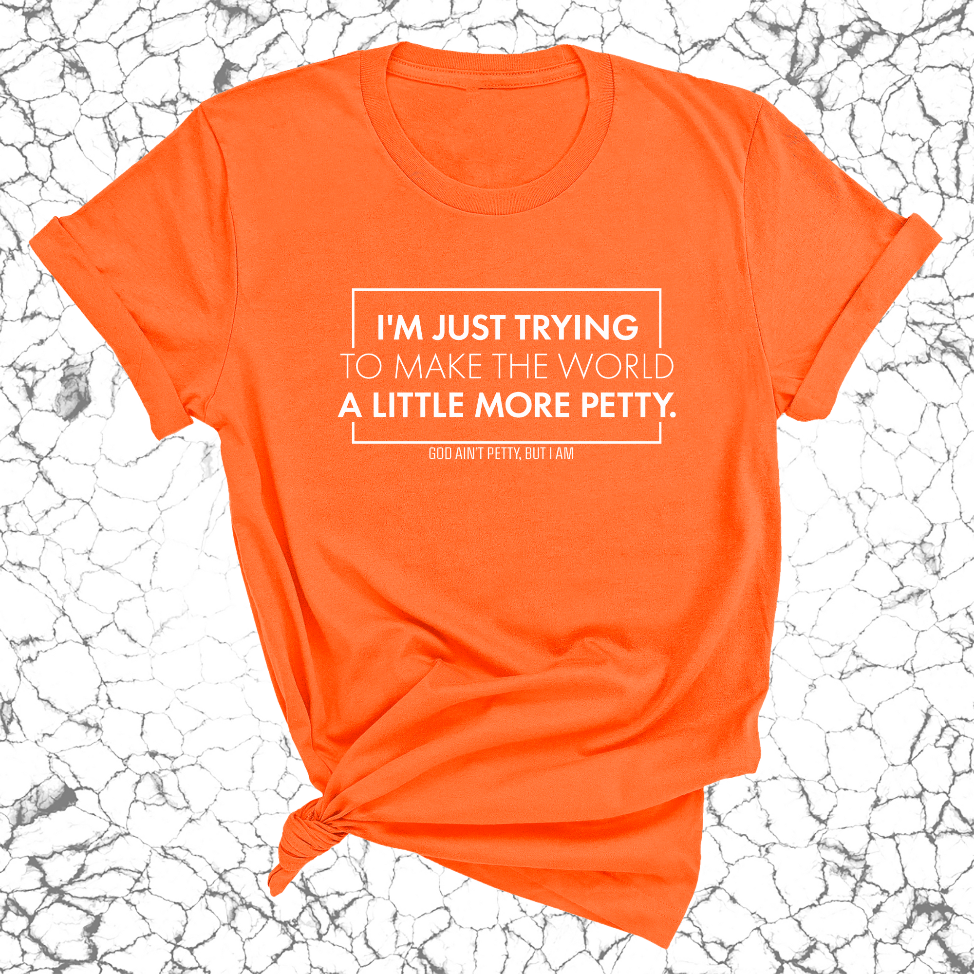 I'm just trying to make the world a little more petty Unisex Tee-T-Shirt-The Original God Ain't Petty But I Am