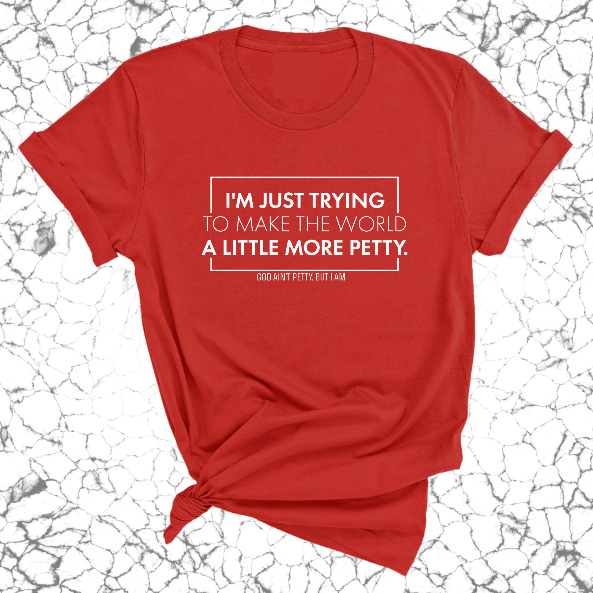 I'm just trying to make the world a little more petty Unisex Tee-T-Shirt-The Original God Ain't Petty But I Am