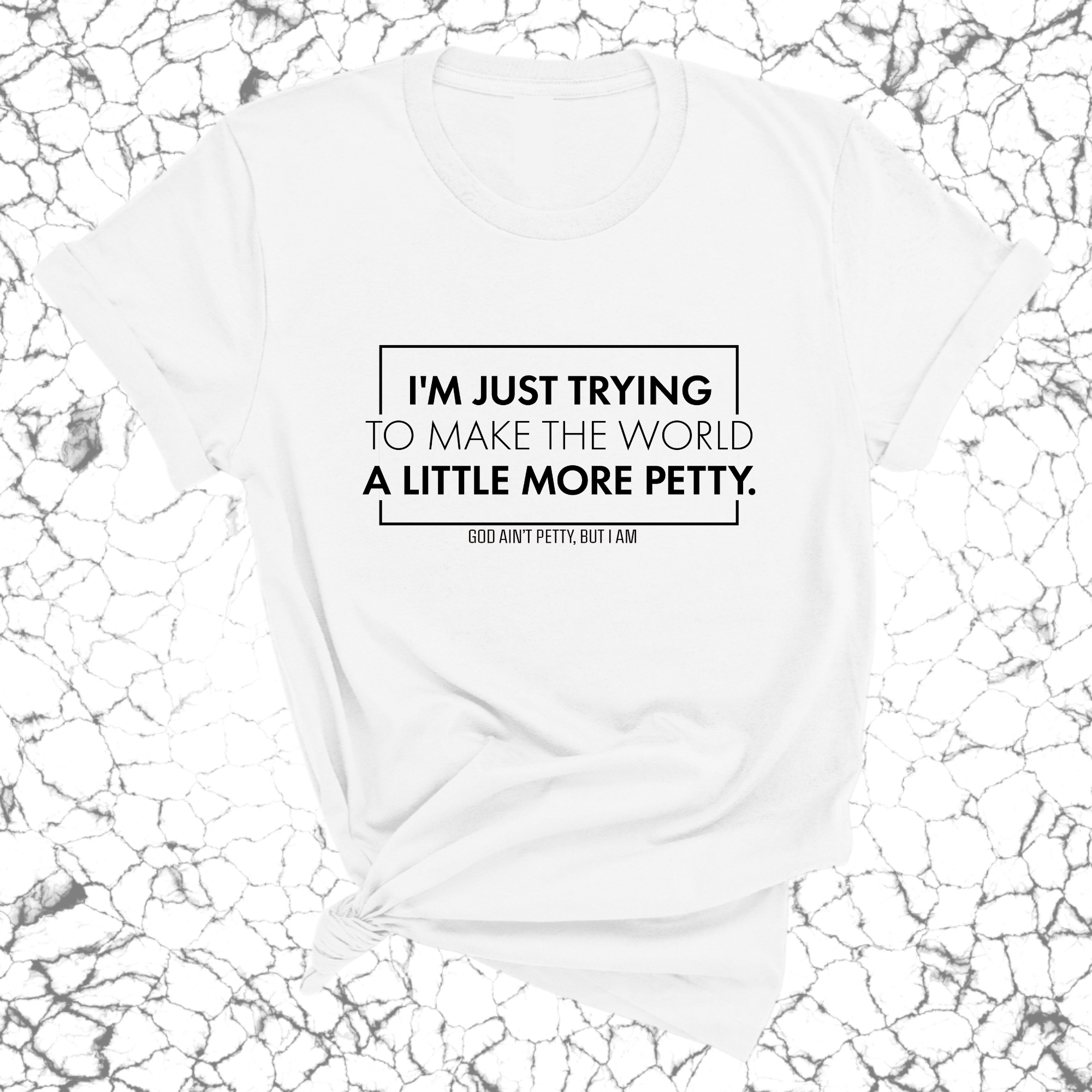 I'm just trying to make the world a little more petty Unisex Tee-T-Shirt-The Original God Ain't Petty But I Am