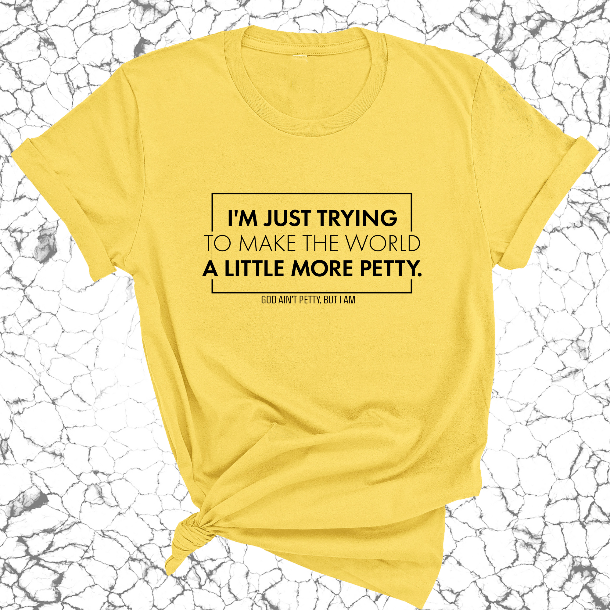 I'm just trying to make the world a little more petty Unisex Tee-T-Shirt-The Original God Ain't Petty But I Am