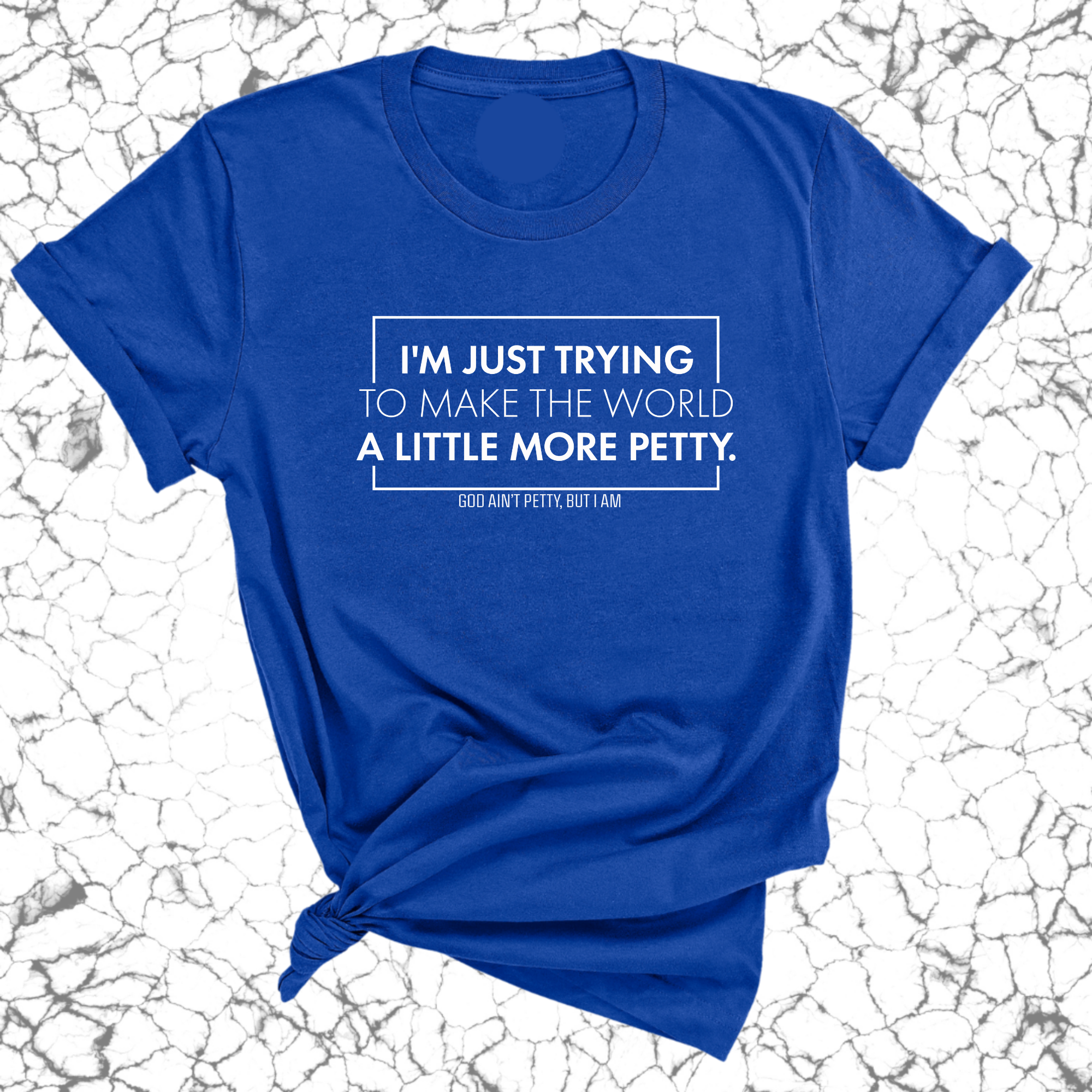 I'm just trying to make the world a little more petty Unisex Tee-T-Shirt-The Original God Ain't Petty But I Am