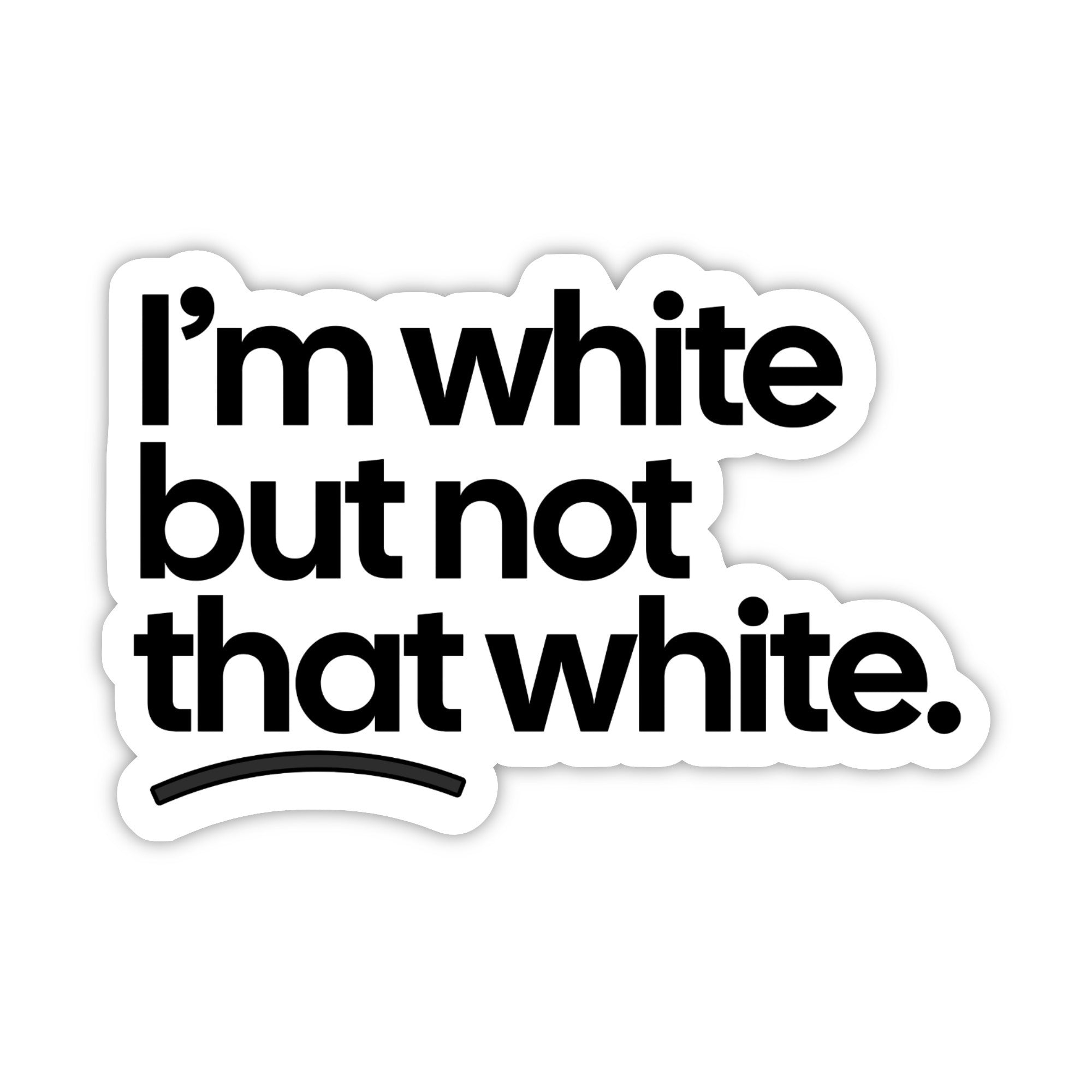 I'm not White but not that White Black/White Die Cut STICKER-Sticker-The Original God Ain't Petty But I Am