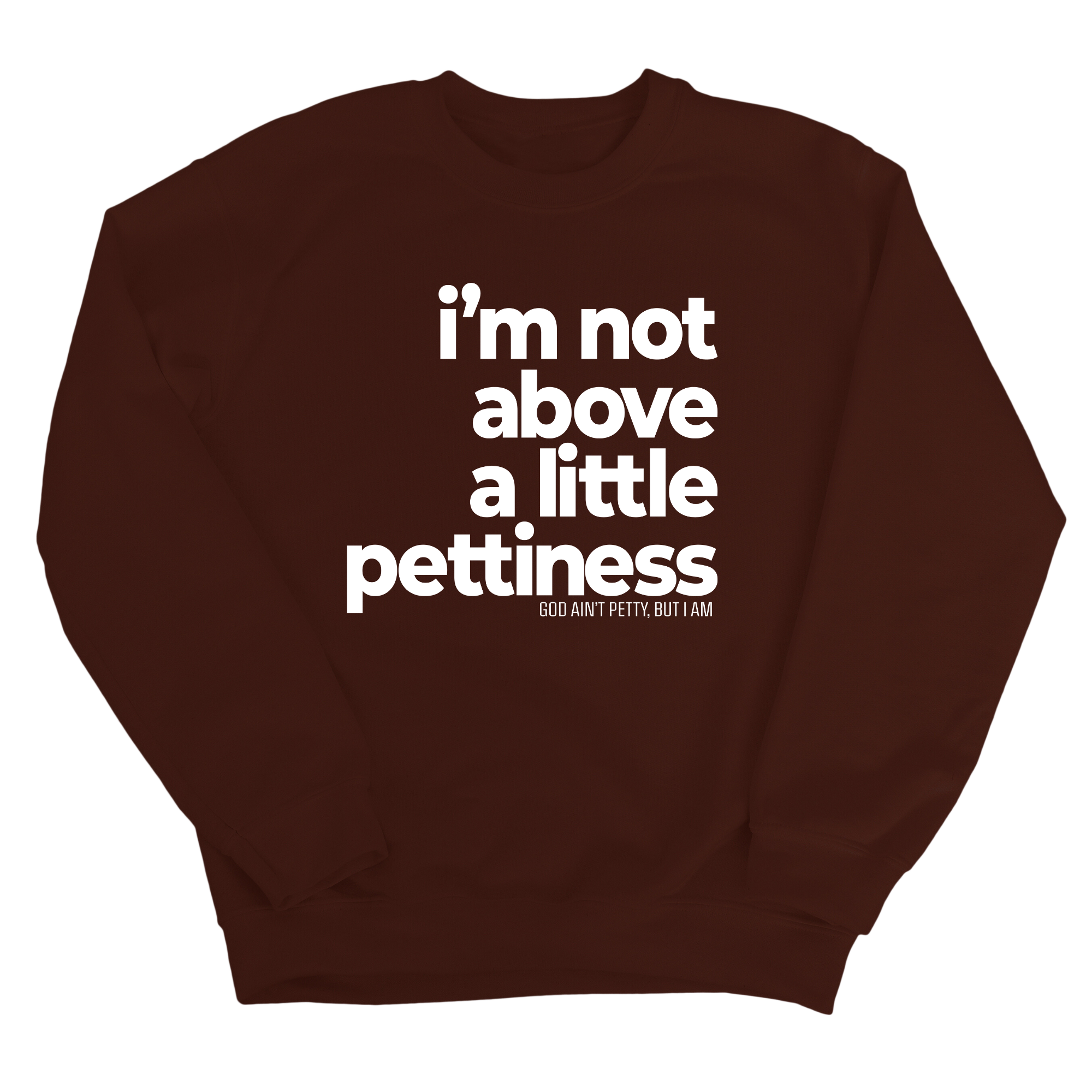 I'm not above a little pettiness Unisex Sweatshirt-Sweatshirt-The Original God Ain't Petty But I Am