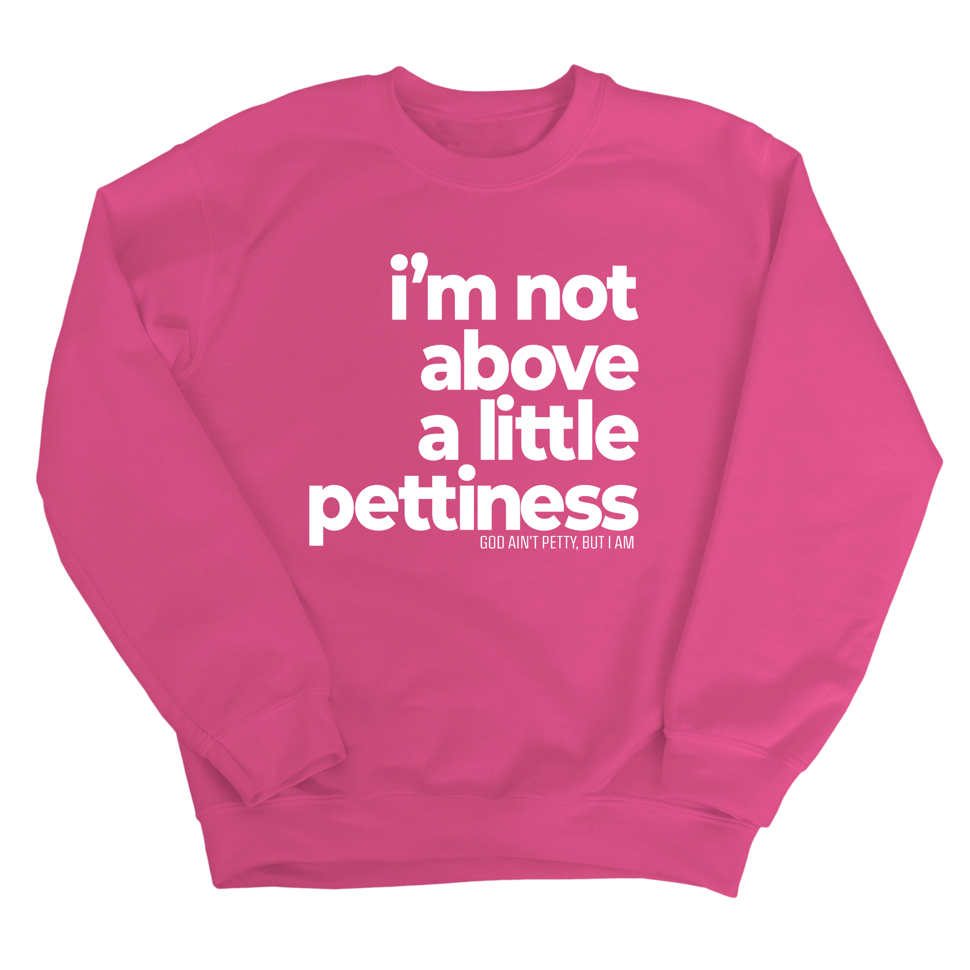I'm not above a little pettiness Unisex Sweatshirt-Sweatshirt-The Original God Ain't Petty But I Am