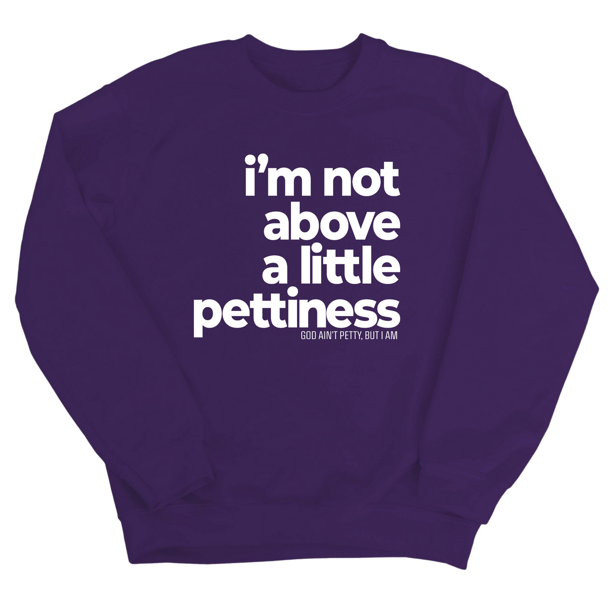 I'm not above a little pettiness Unisex Sweatshirt-Sweatshirt-The Original God Ain't Petty But I Am