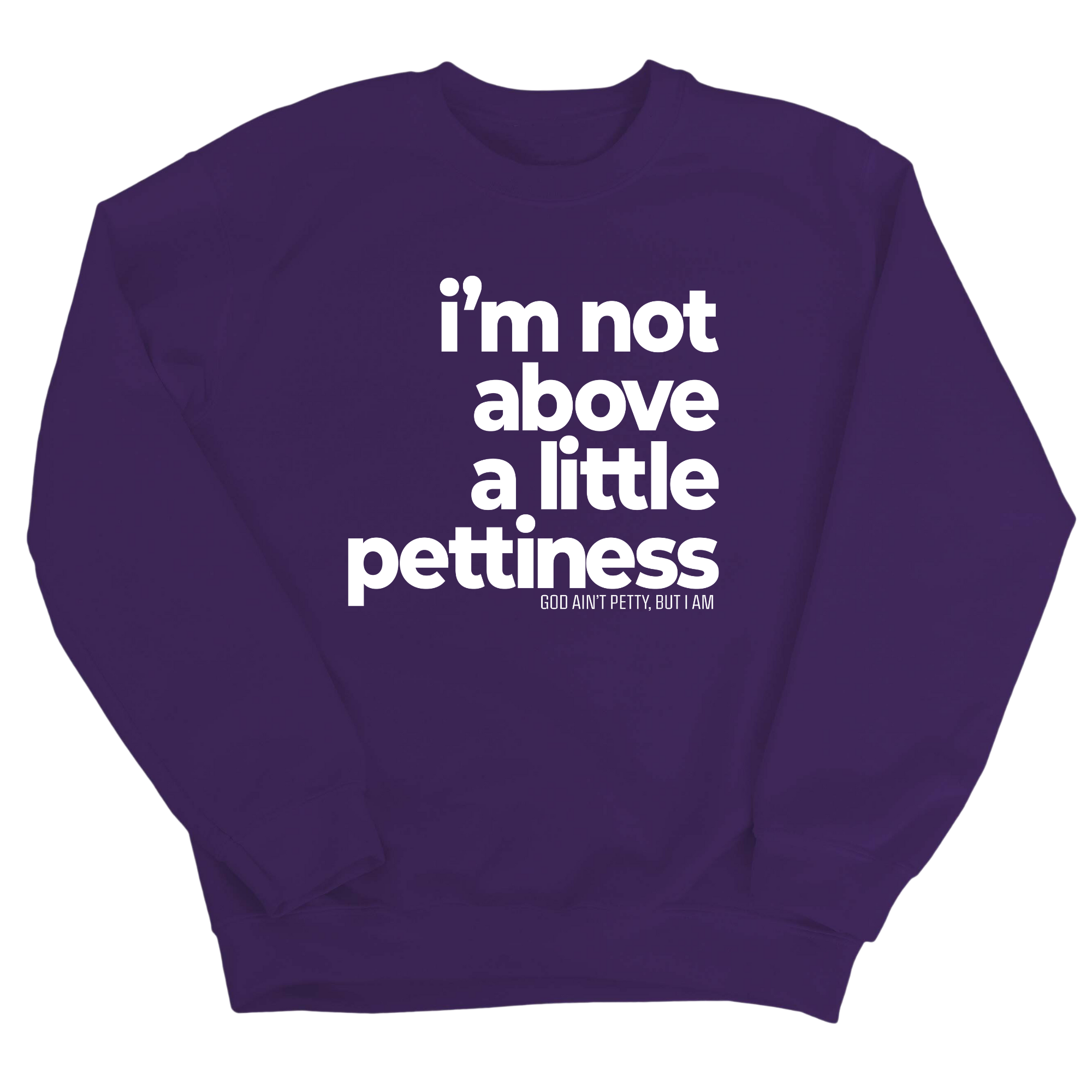 I'm not above a little pettiness Unisex Sweatshirt-Sweatshirt-The Original God Ain't Petty But I Am