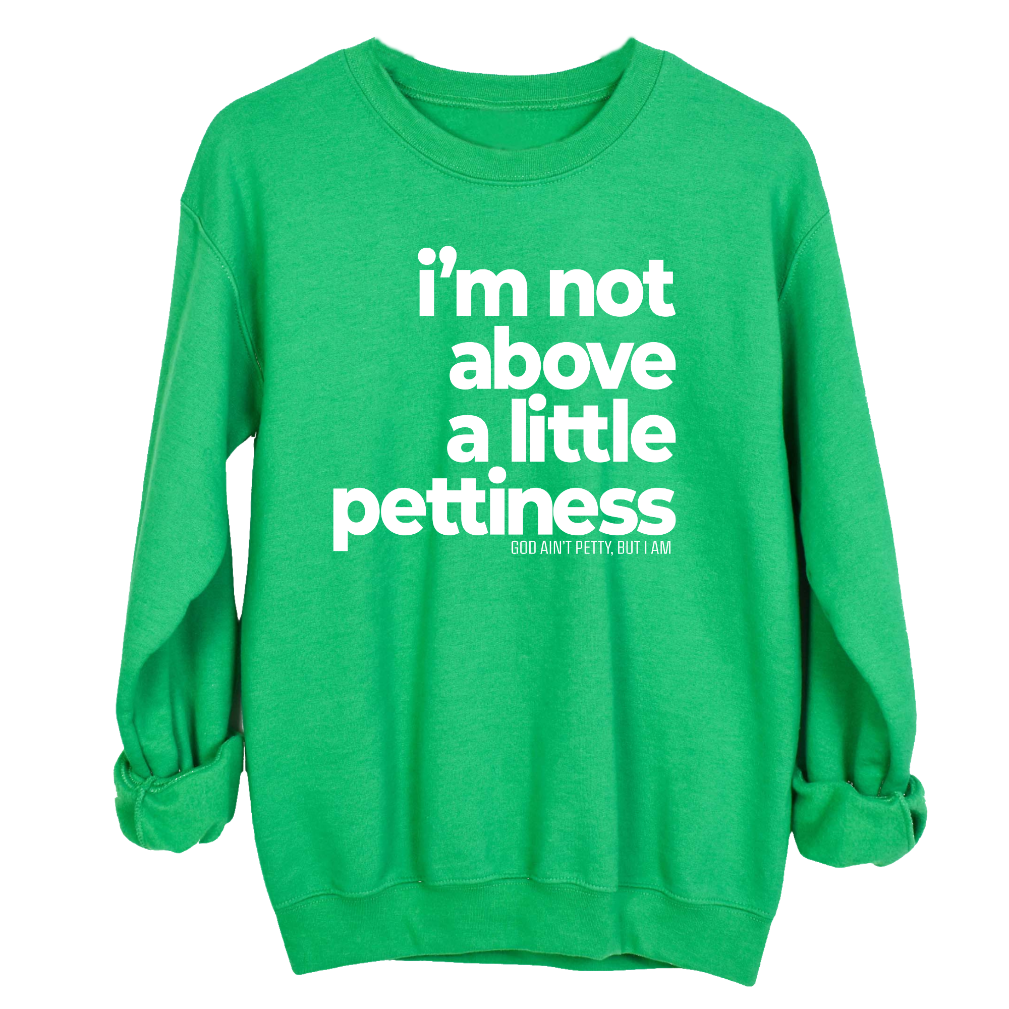 I'm not above a little pettiness Unisex Sweatshirt-Sweatshirt-The Original God Ain't Petty But I Am